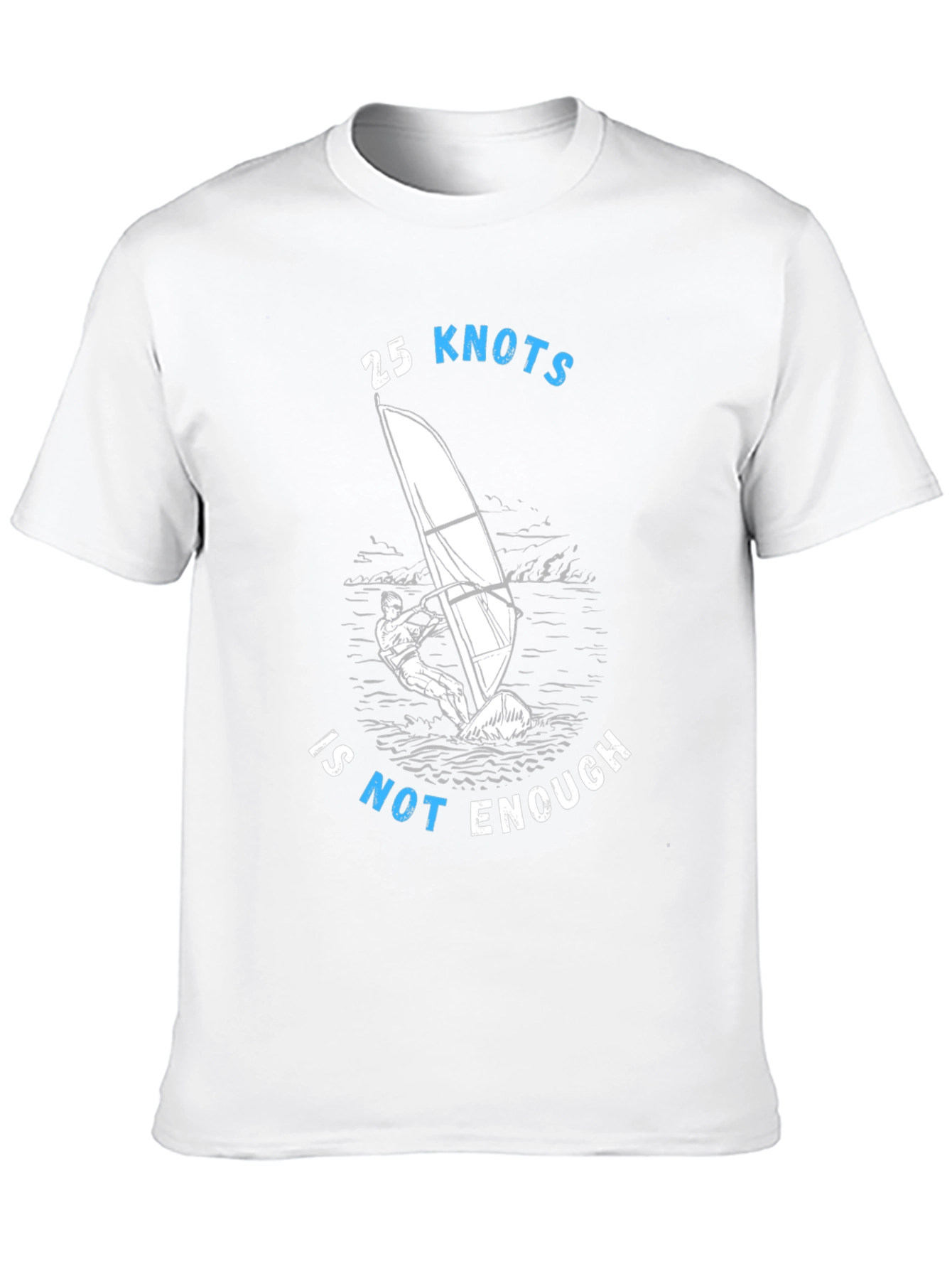 25 Knots Is Not Enough Windsurfing T-Shirt