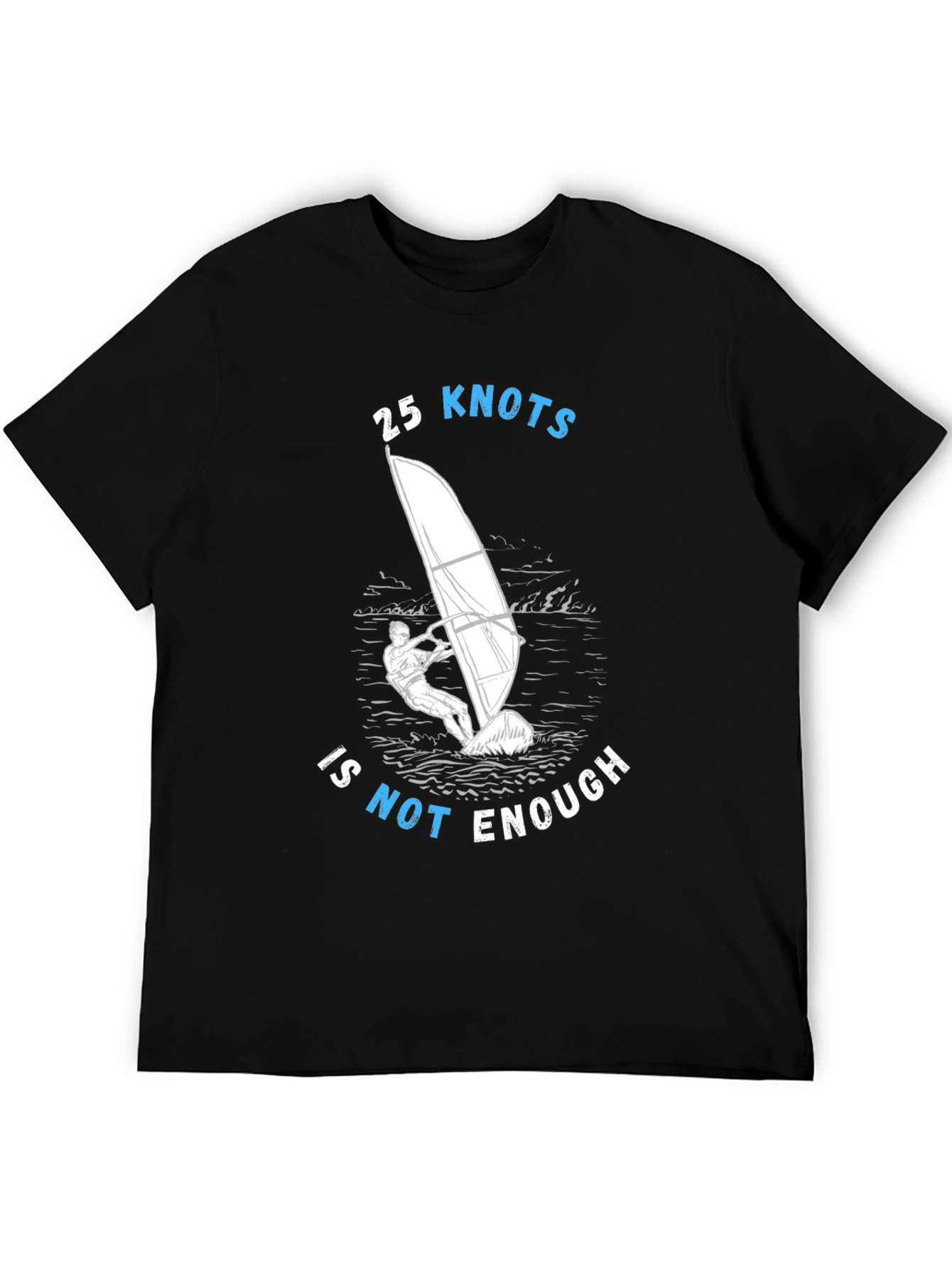 25 Knots Is Not Enough Windsurfing T-Shirt