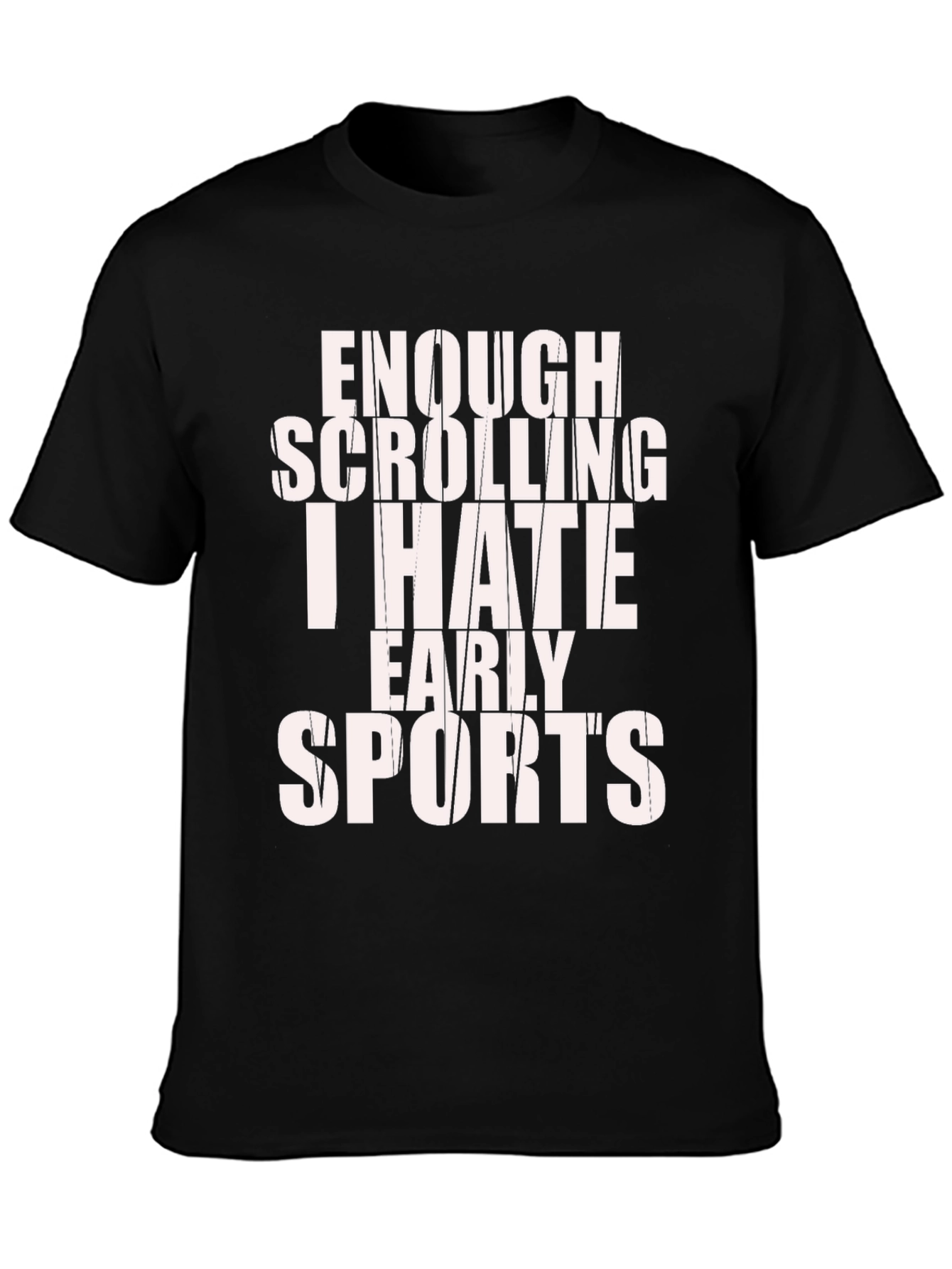 Funny Sports Hater T-Shirt - Enough Scrolling!