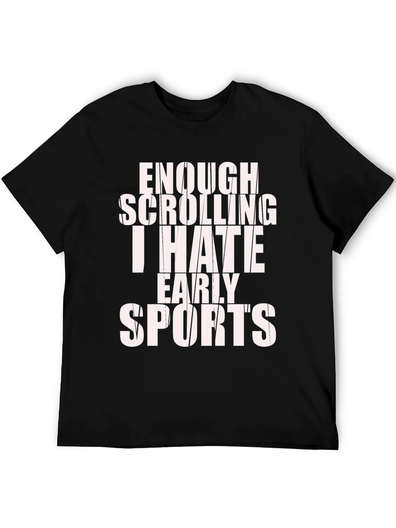 Funny Sports Hater T-Shirt - Enough Scrolling!
