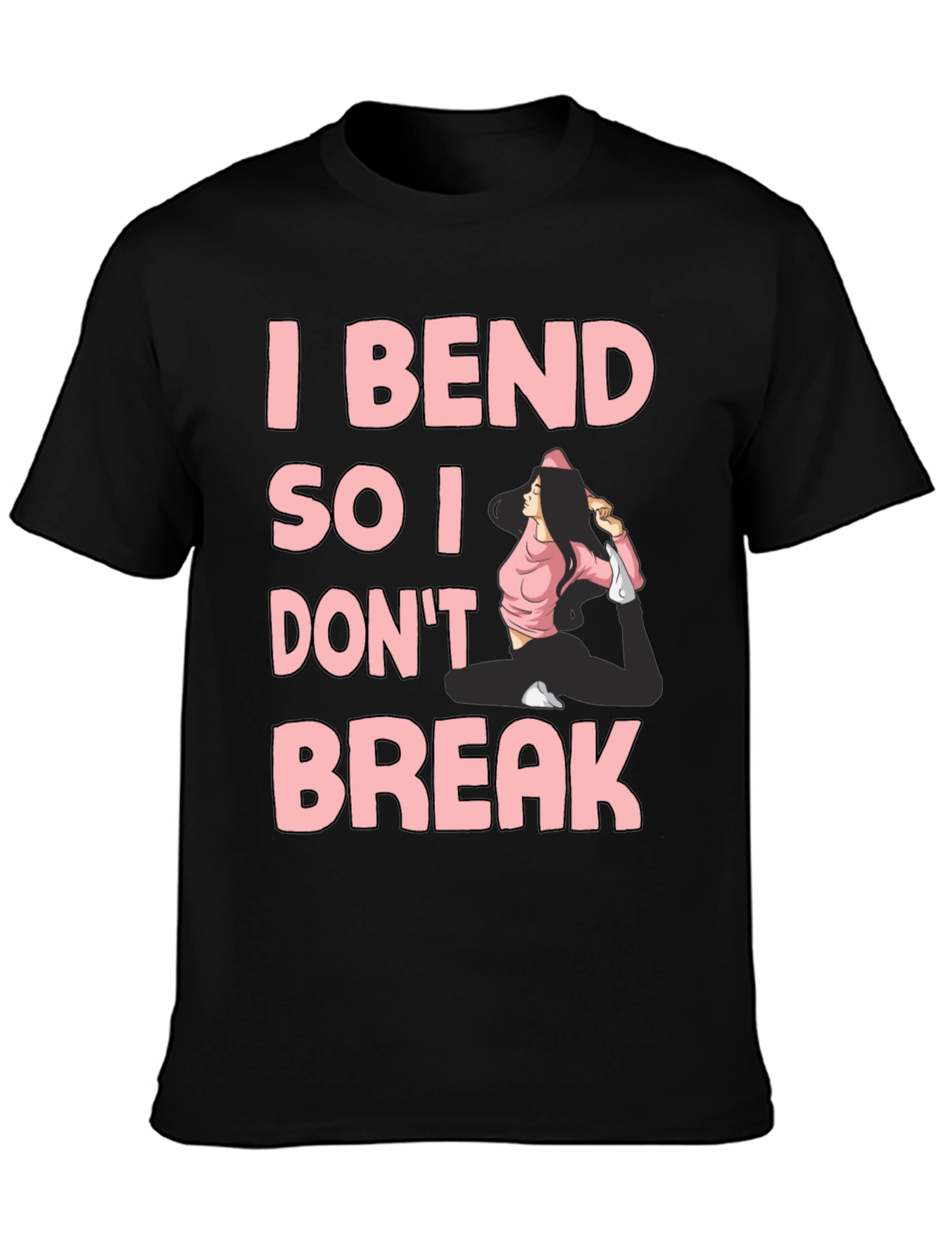 I Bend So I Dont Break Yoga T-Shirt