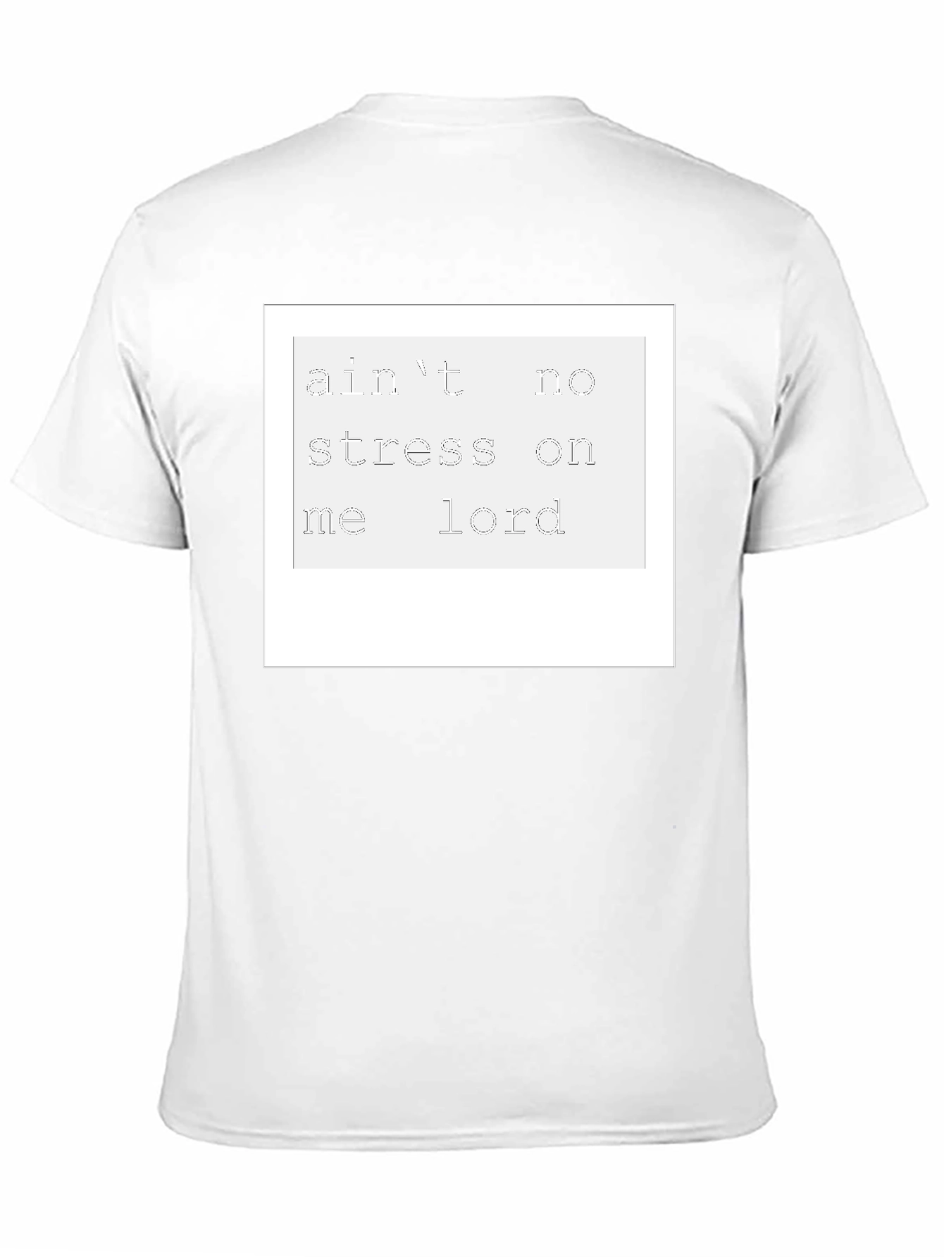Aint No Stress On Me Lord T-Shirt