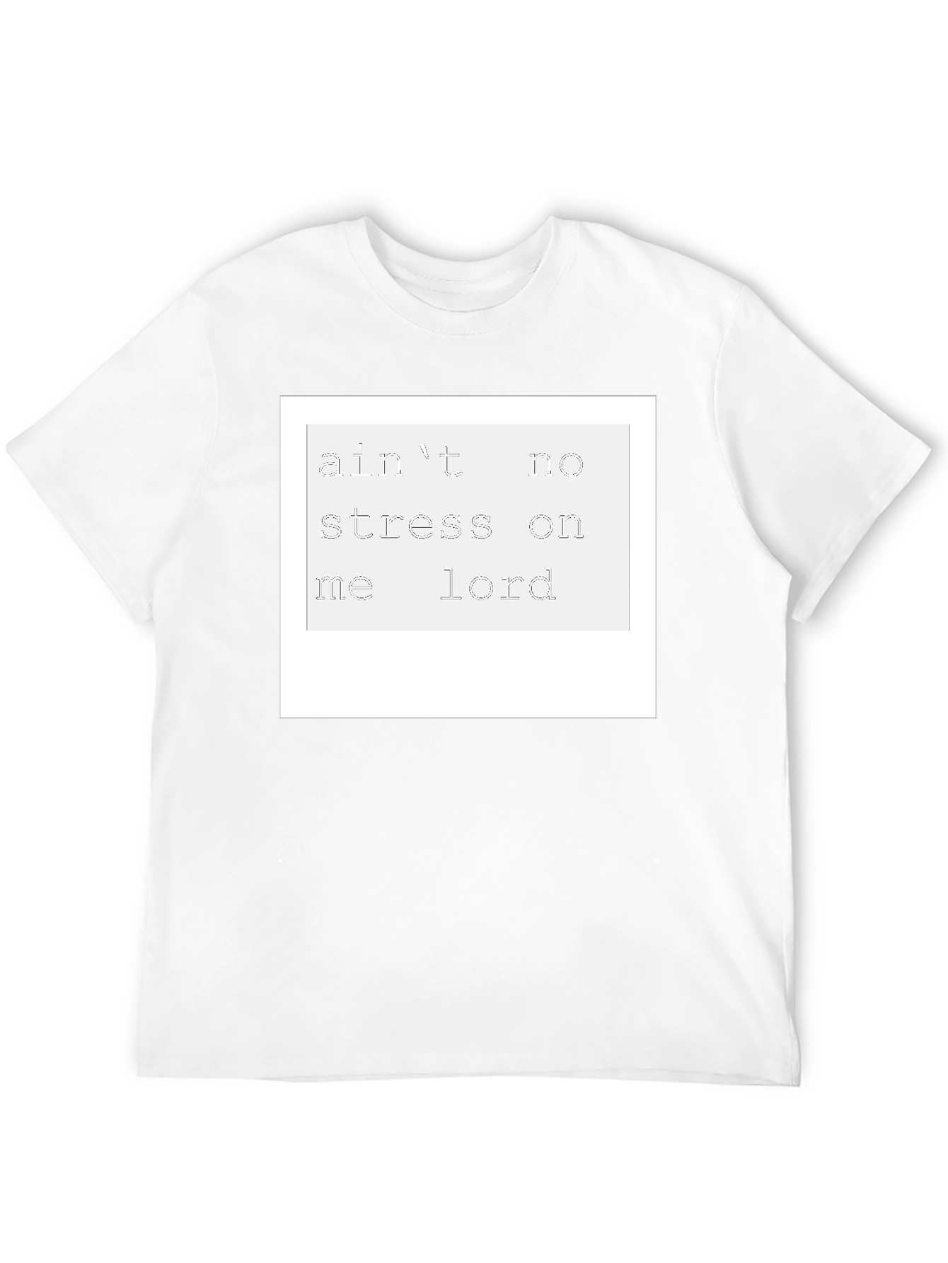 Aint No Stress On Me Lord T-Shirt