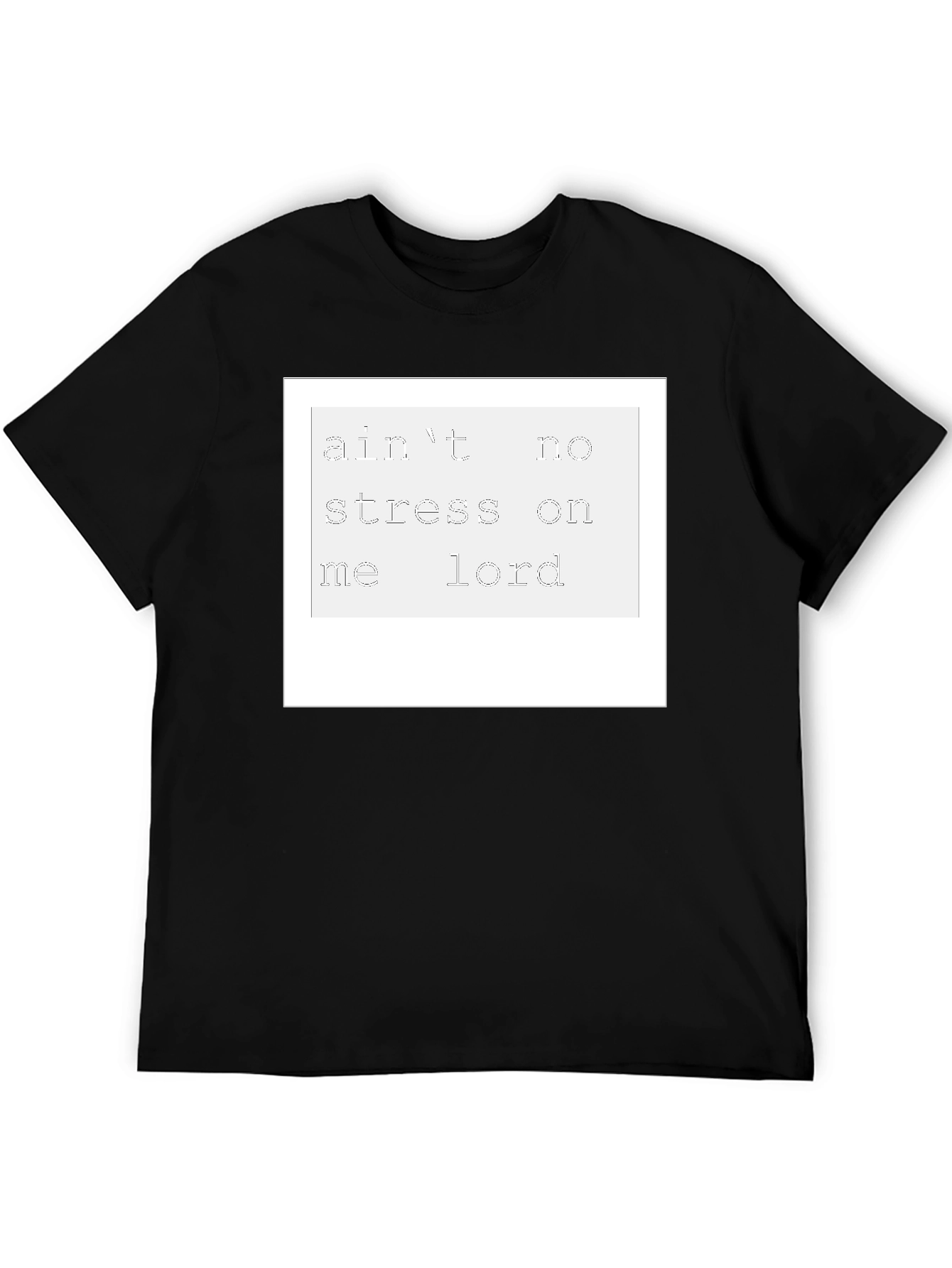 Aint No Stress On Me Lord T-Shirt