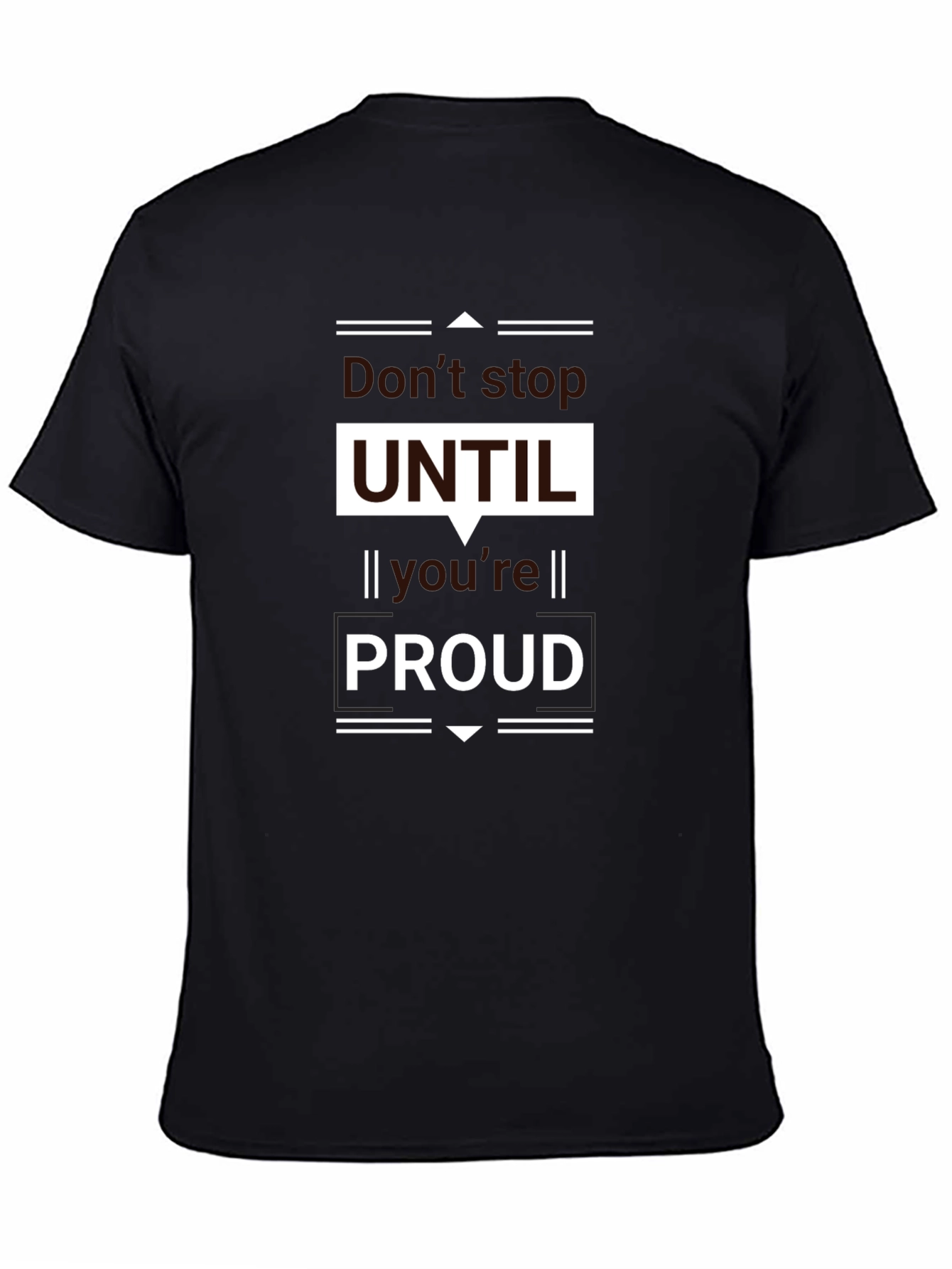 Motivational Black T-Shirt - Dont Stop UNTIL Youre PROUD