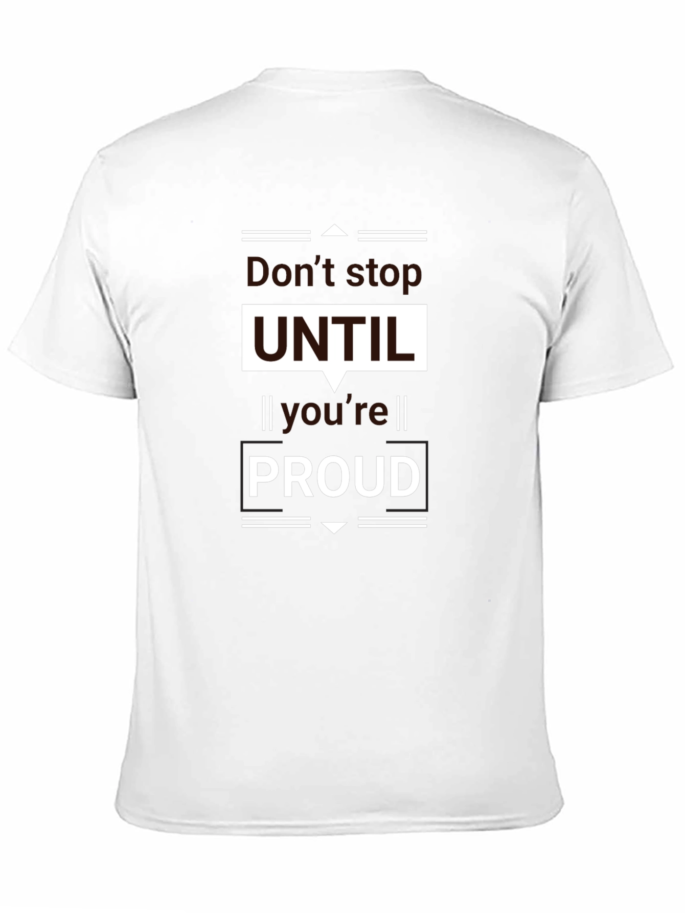 Motivational Black T-Shirt - Dont Stop UNTIL Youre PROUD