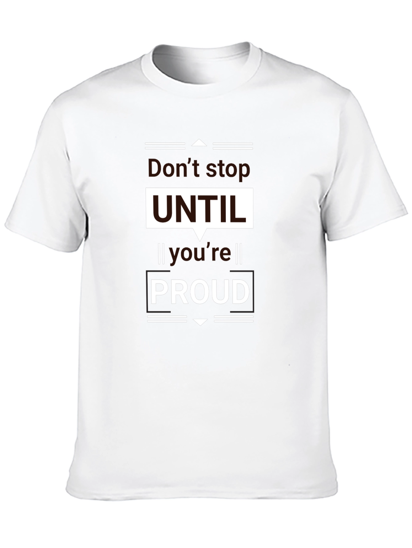 Motivational Black T-Shirt - Dont Stop UNTIL Youre PROUD