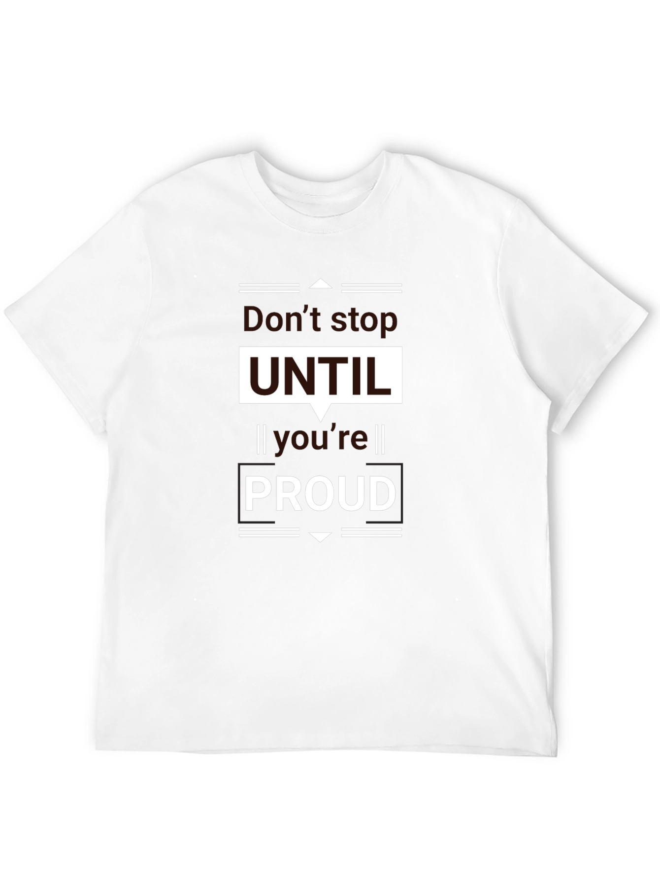 Motivational Black T-Shirt - Dont Stop UNTIL Youre PROUD