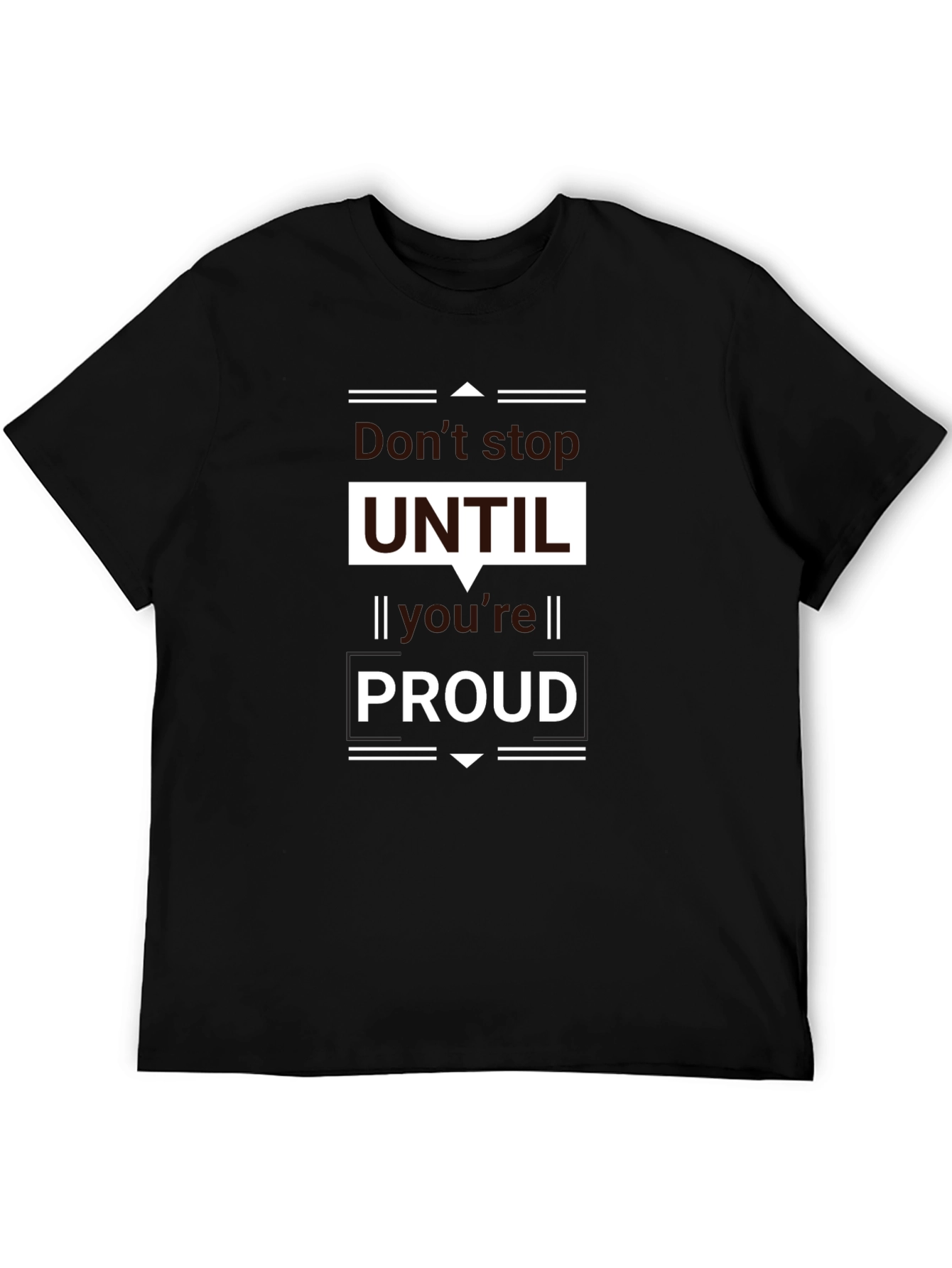 Motivational Black T-Shirt - Dont Stop UNTIL Youre PROUD