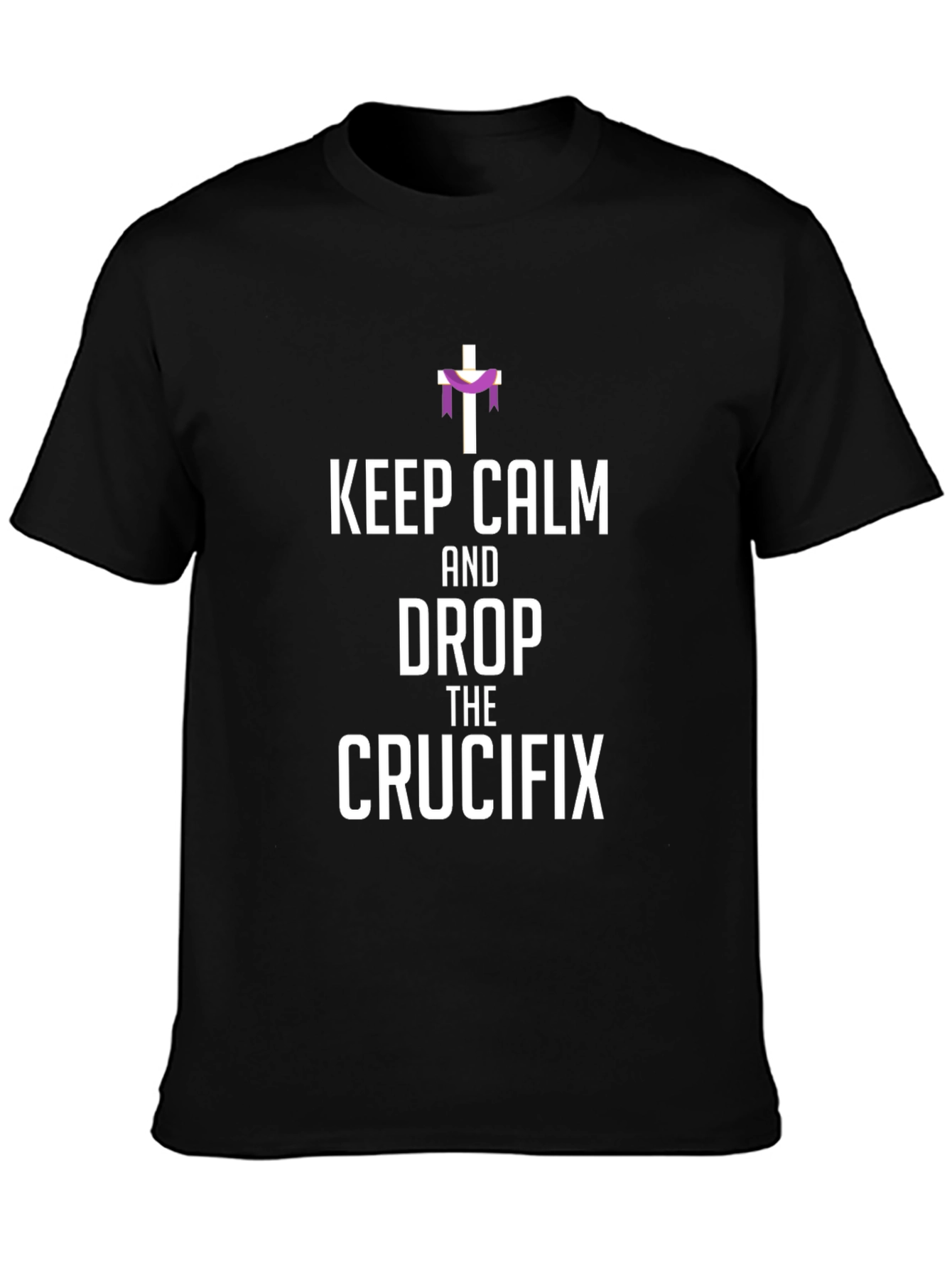 Keep Calm and Drop the Crucifix T-Shirt