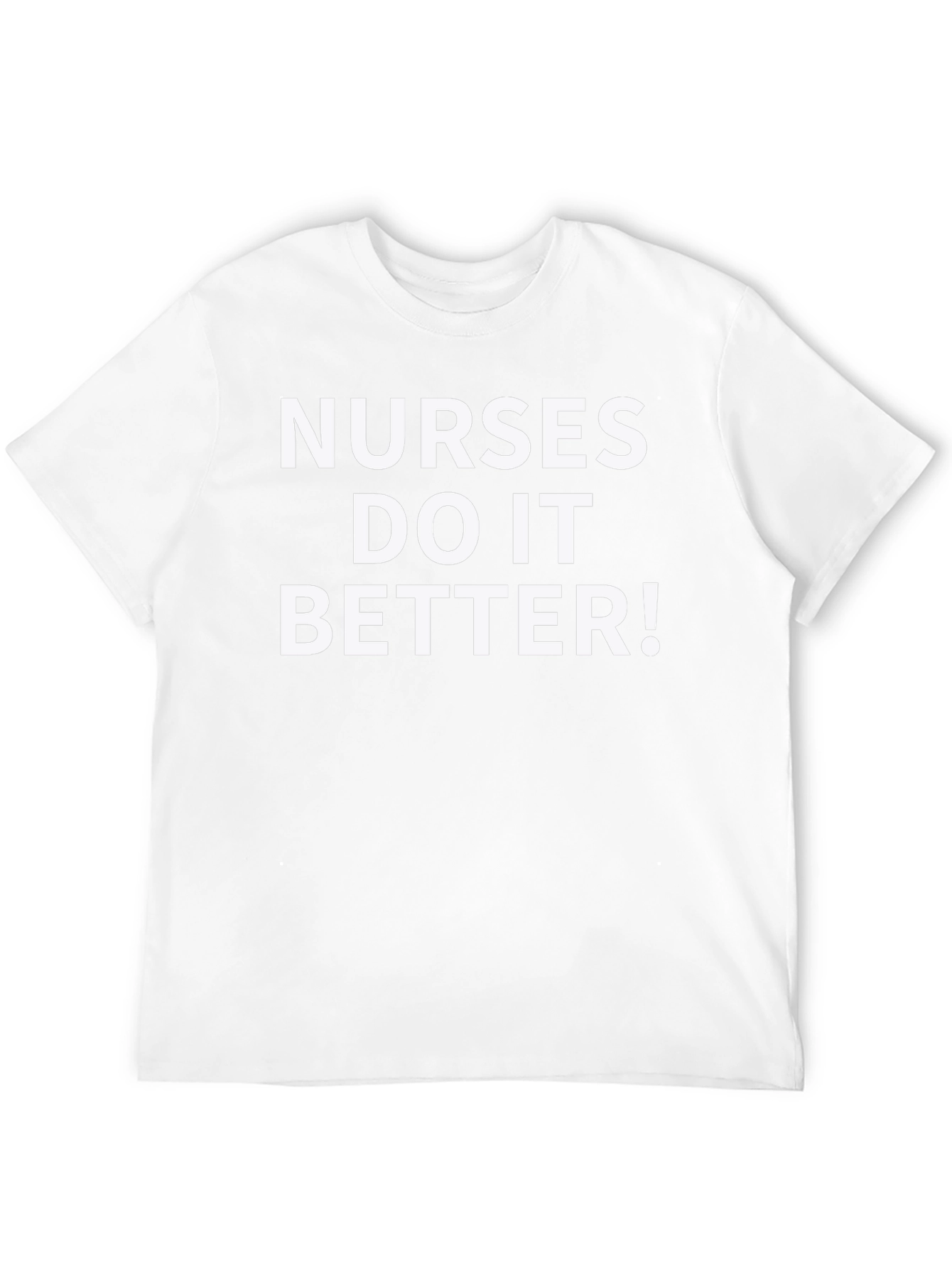Nurses Do It Better! Funny Nursing T-Shirt