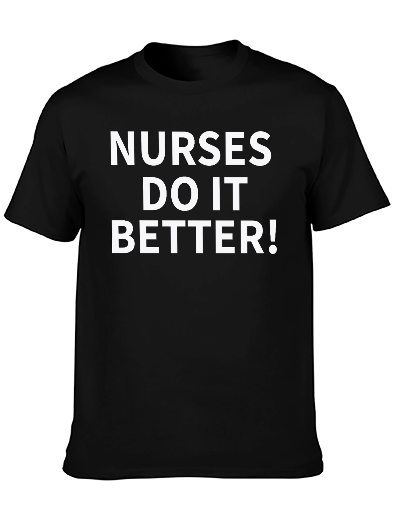 Nurses Do It Better! Funny Nursing T-Shirt