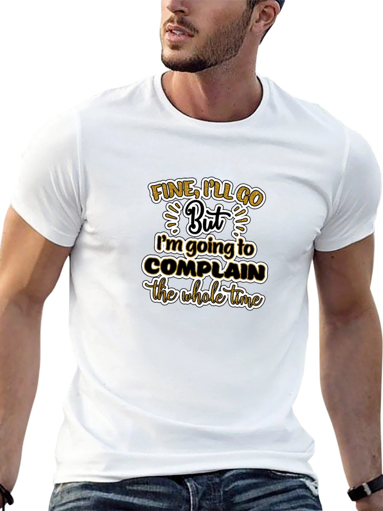 Funny Sarcastic T-Shirt - Fine Ill Go But...