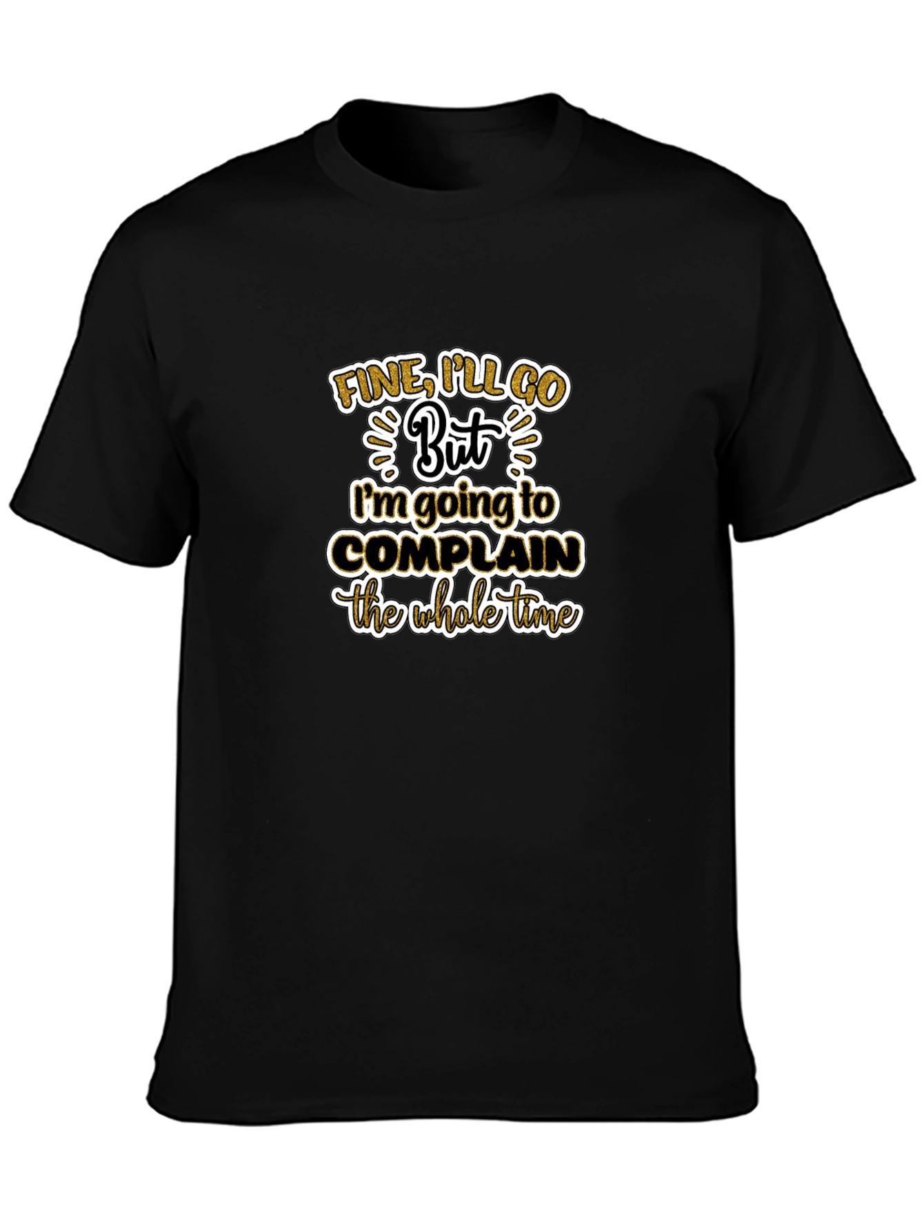 Funny Sarcastic T-Shirt - Fine Ill Go But...