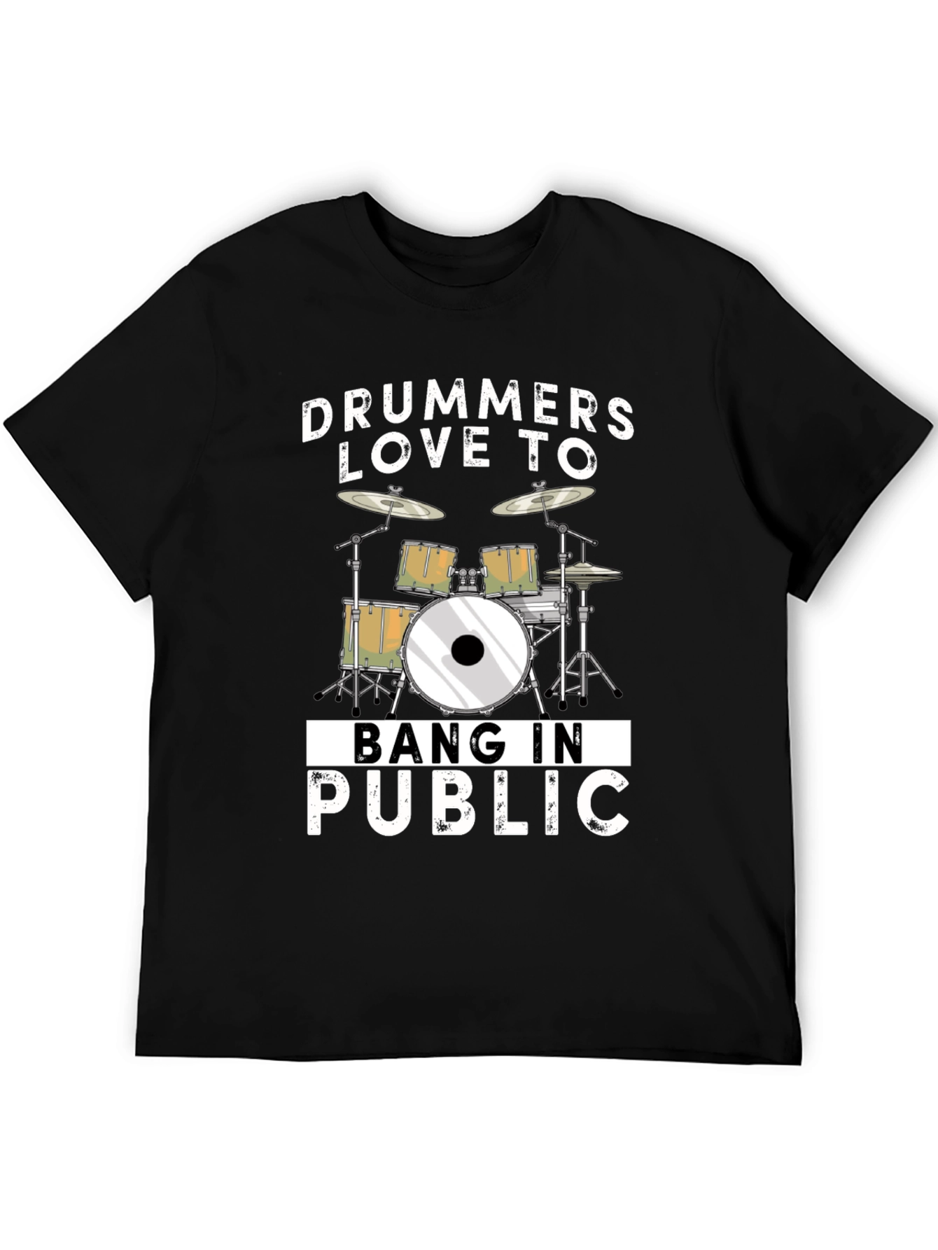 Drummers Love To Bang In Public T-Shirt