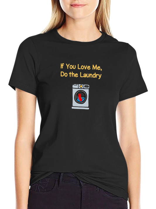 Funny Laundry T-Shirt - If You Love Me Do The Laundry