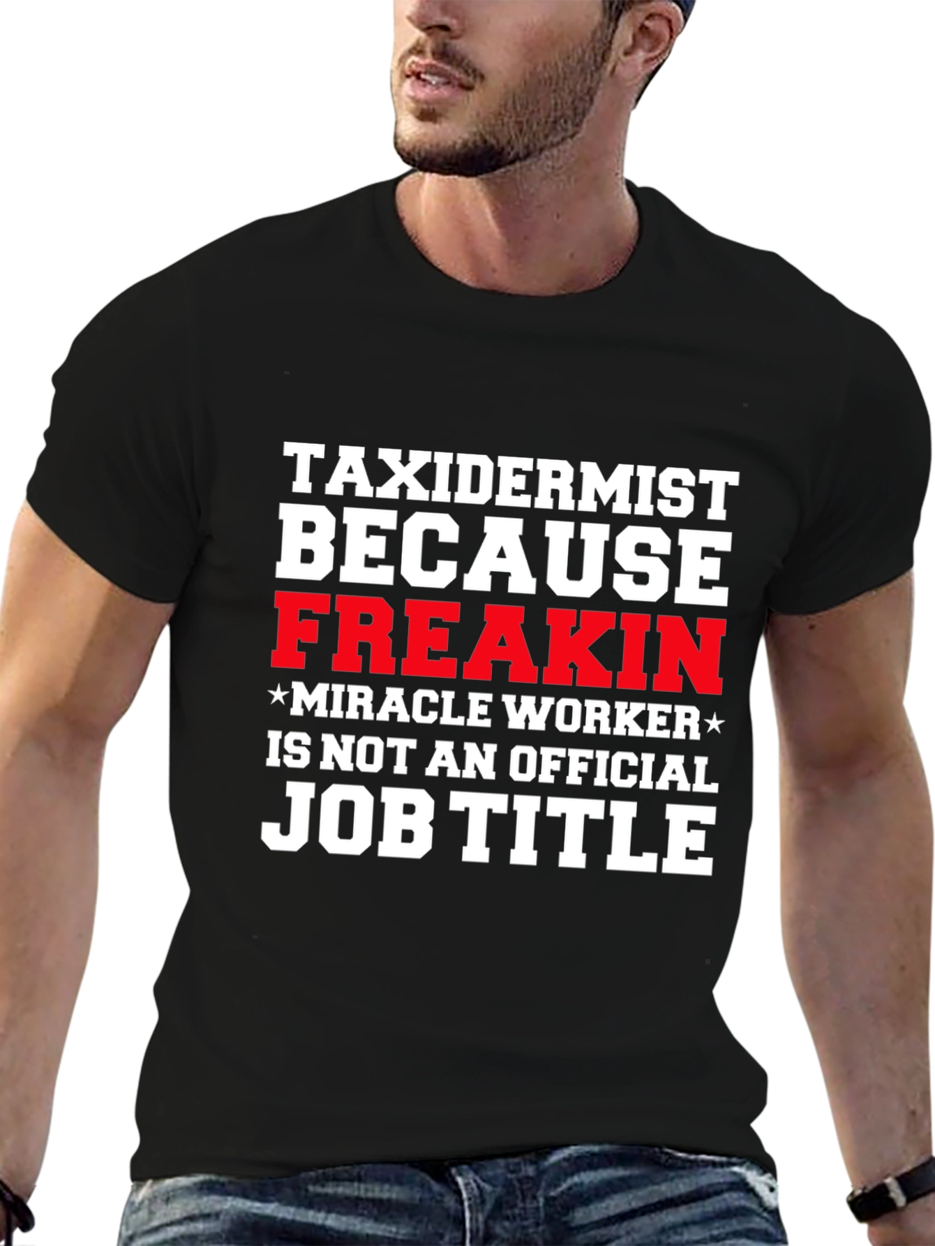 Taxidermist Freakin Miracle Worker Funny Job Title T-Shirt