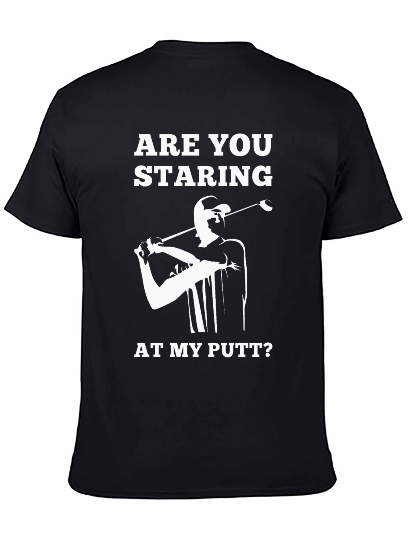 Funny Golf T-Shirt: Are You Staring At My Putt?