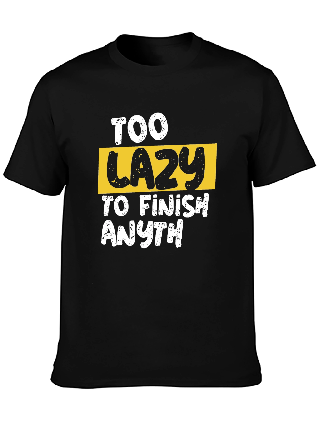 Too Lazy to Finish Anything Graphic Tee