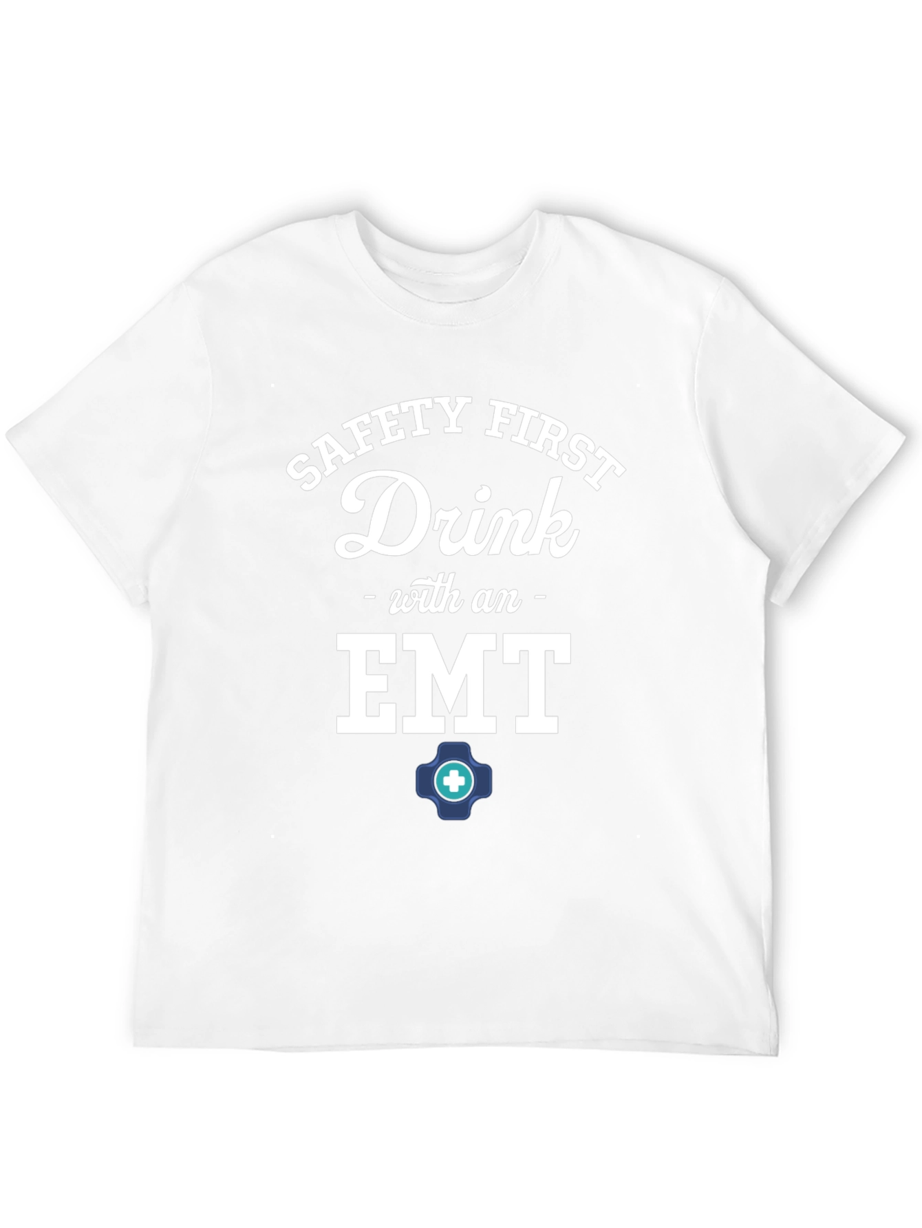 Safety First Drink with an EMT T-Shirt