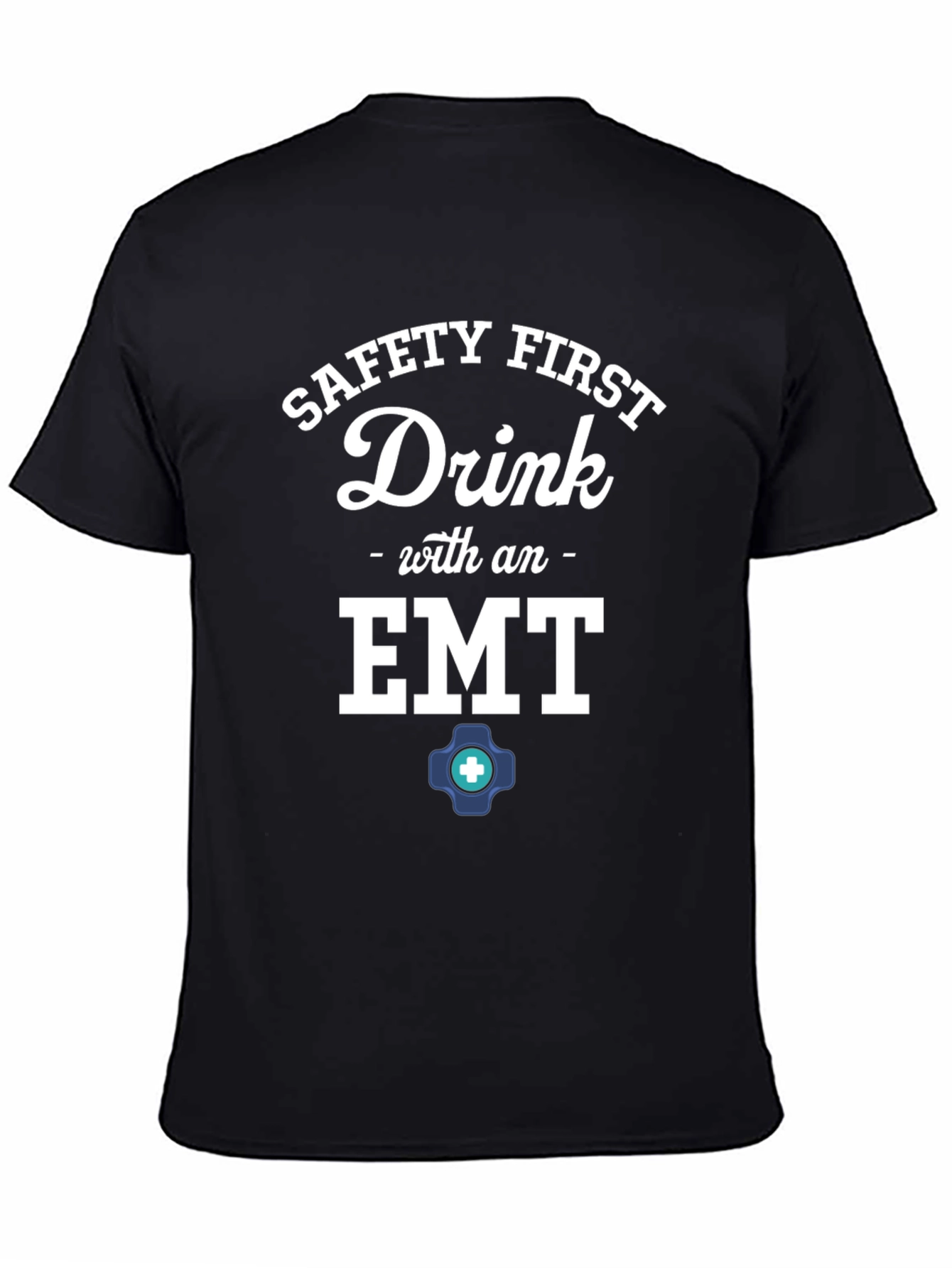 Safety First Drink with an EMT T-Shirt