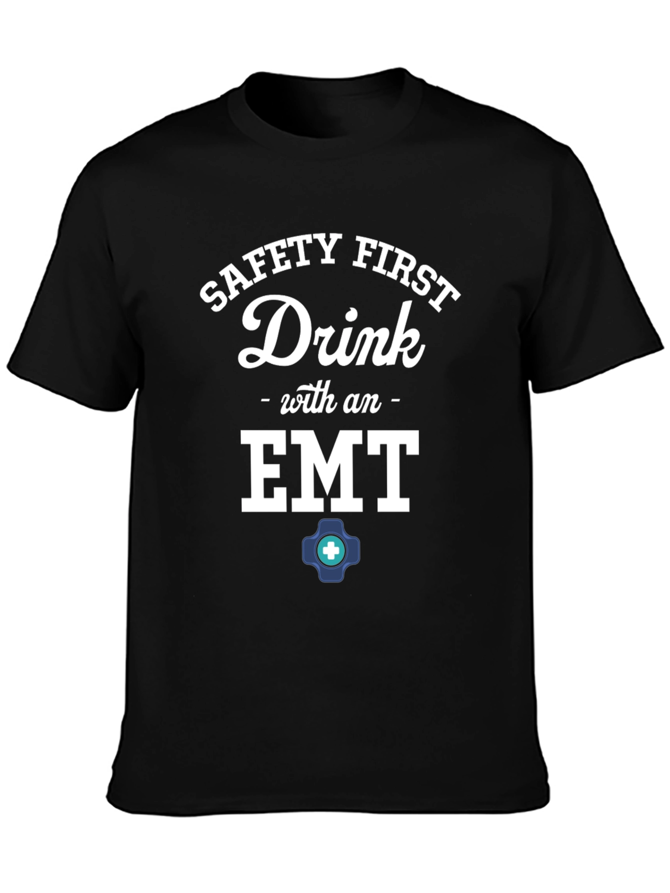 Safety First Drink with an EMT T-Shirt