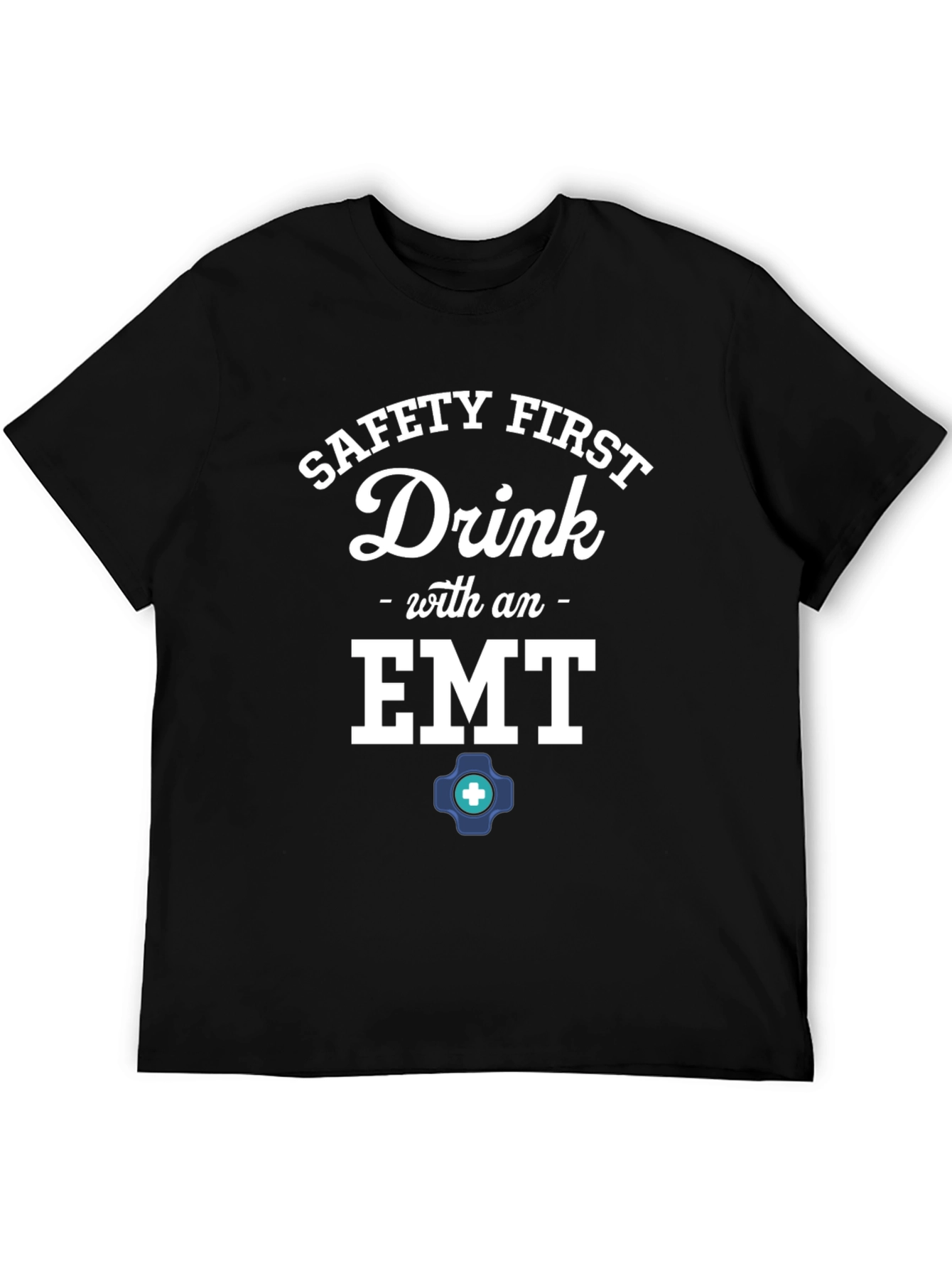Safety First Drink with an EMT T-Shirt
