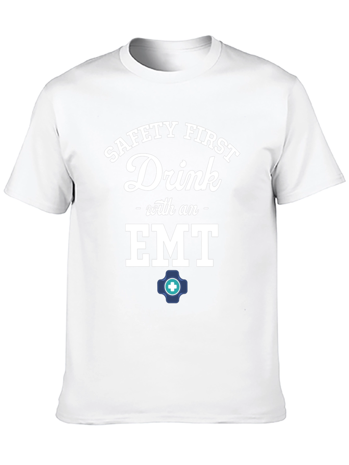 Safety First Drink with an EMT T-Shirt