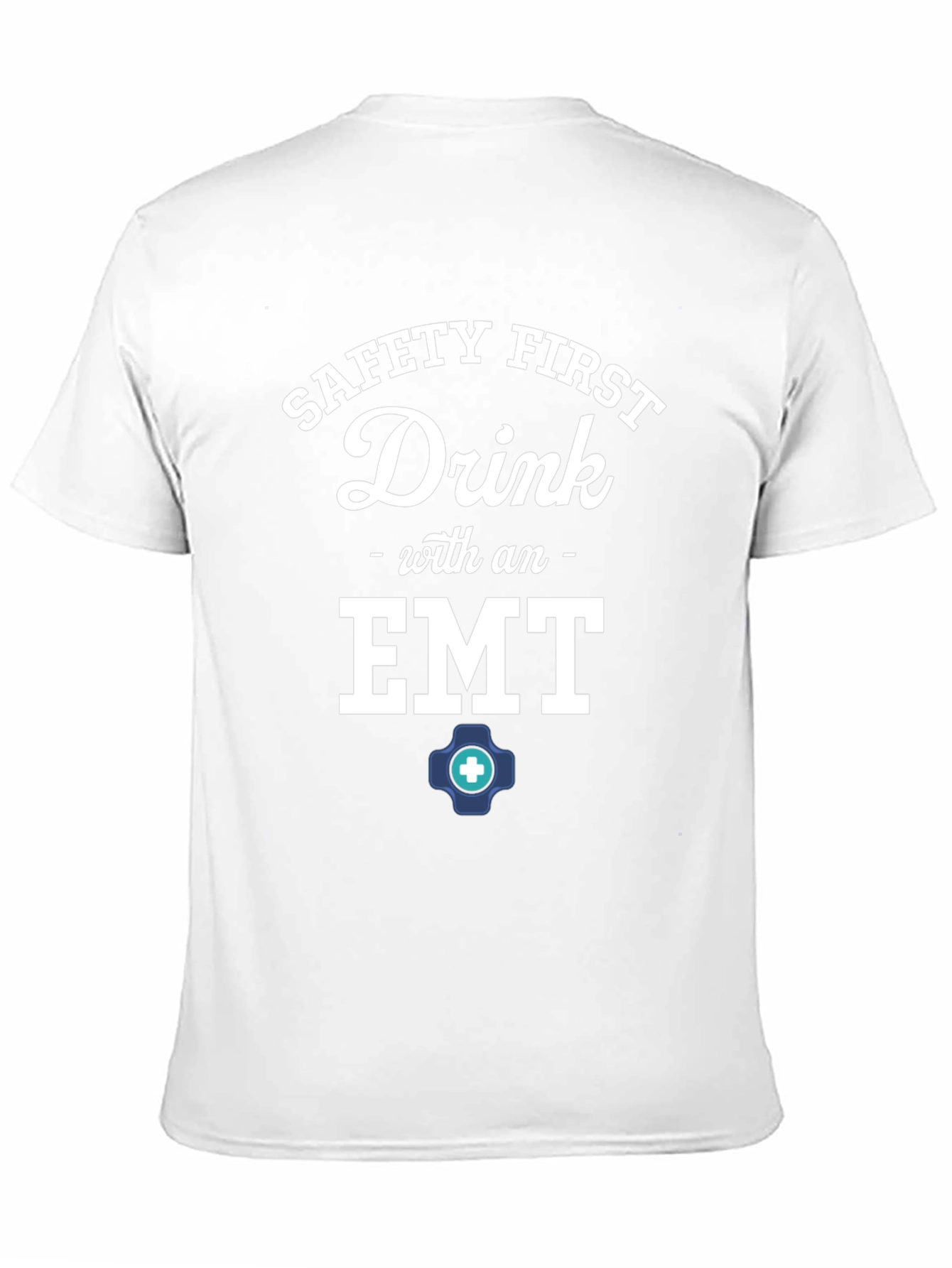 Safety First Drink with an EMT T-Shirt