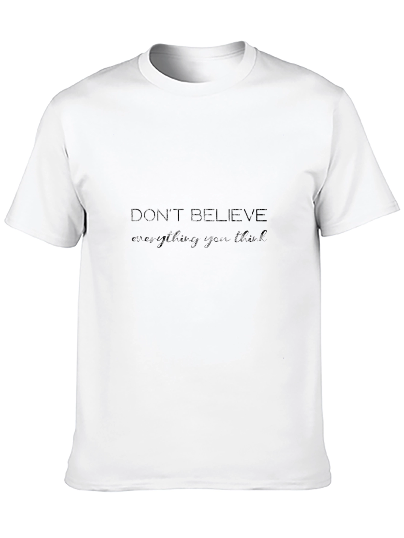 Dont Believe T-Shirt - Stylish Slogan Tee