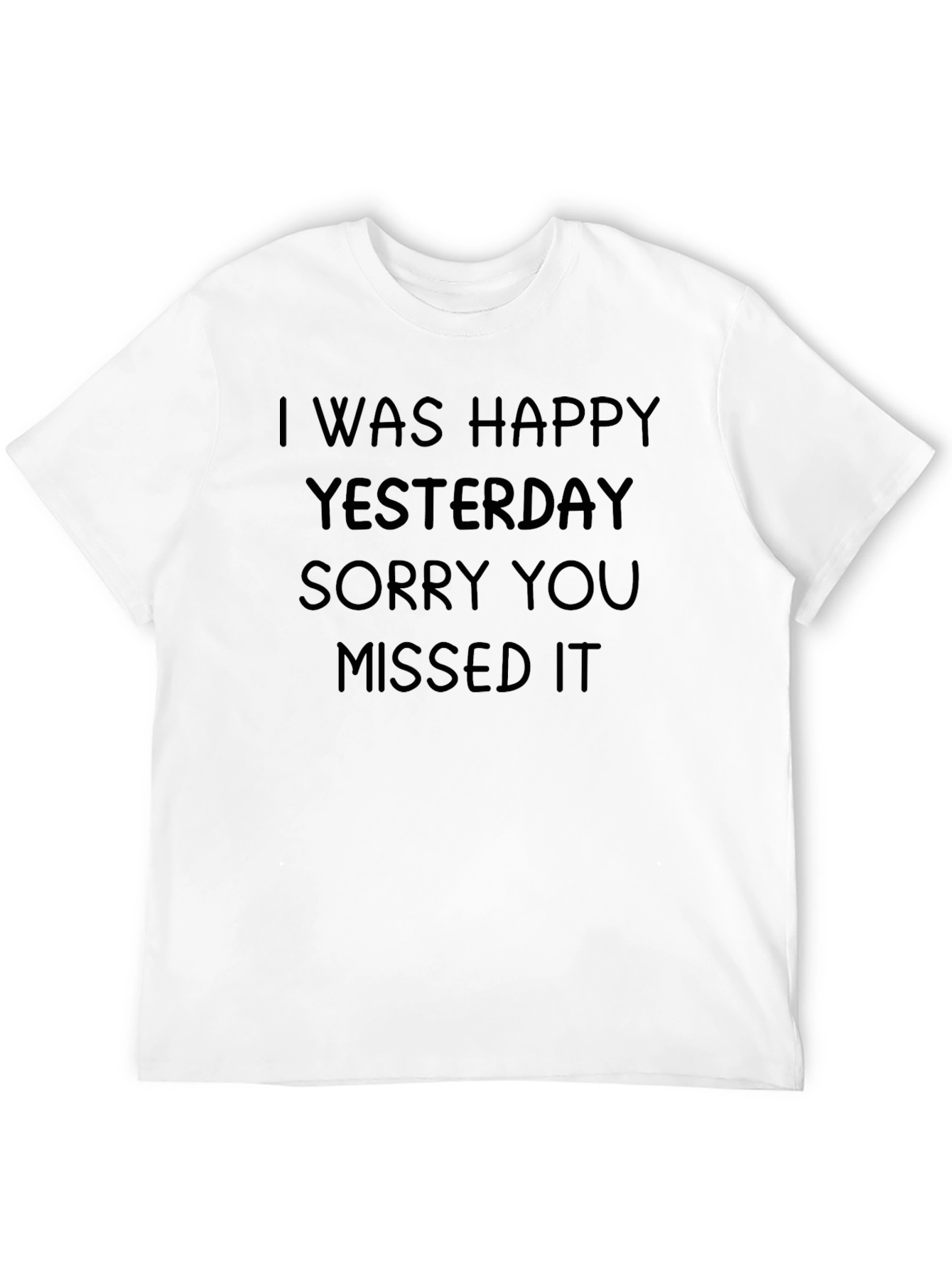 Funny I Was Happy Yesterday Graphic Tee