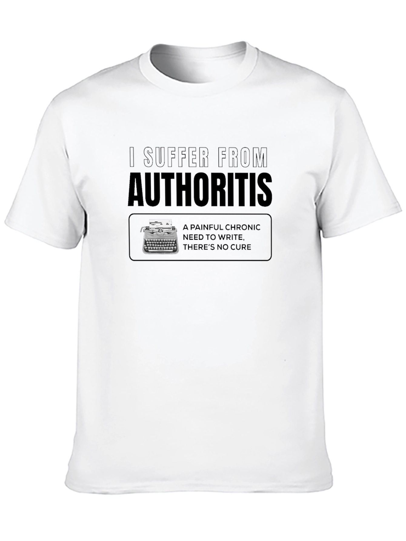 Authoritis Writer T-Shirt - Chronic Need to Write