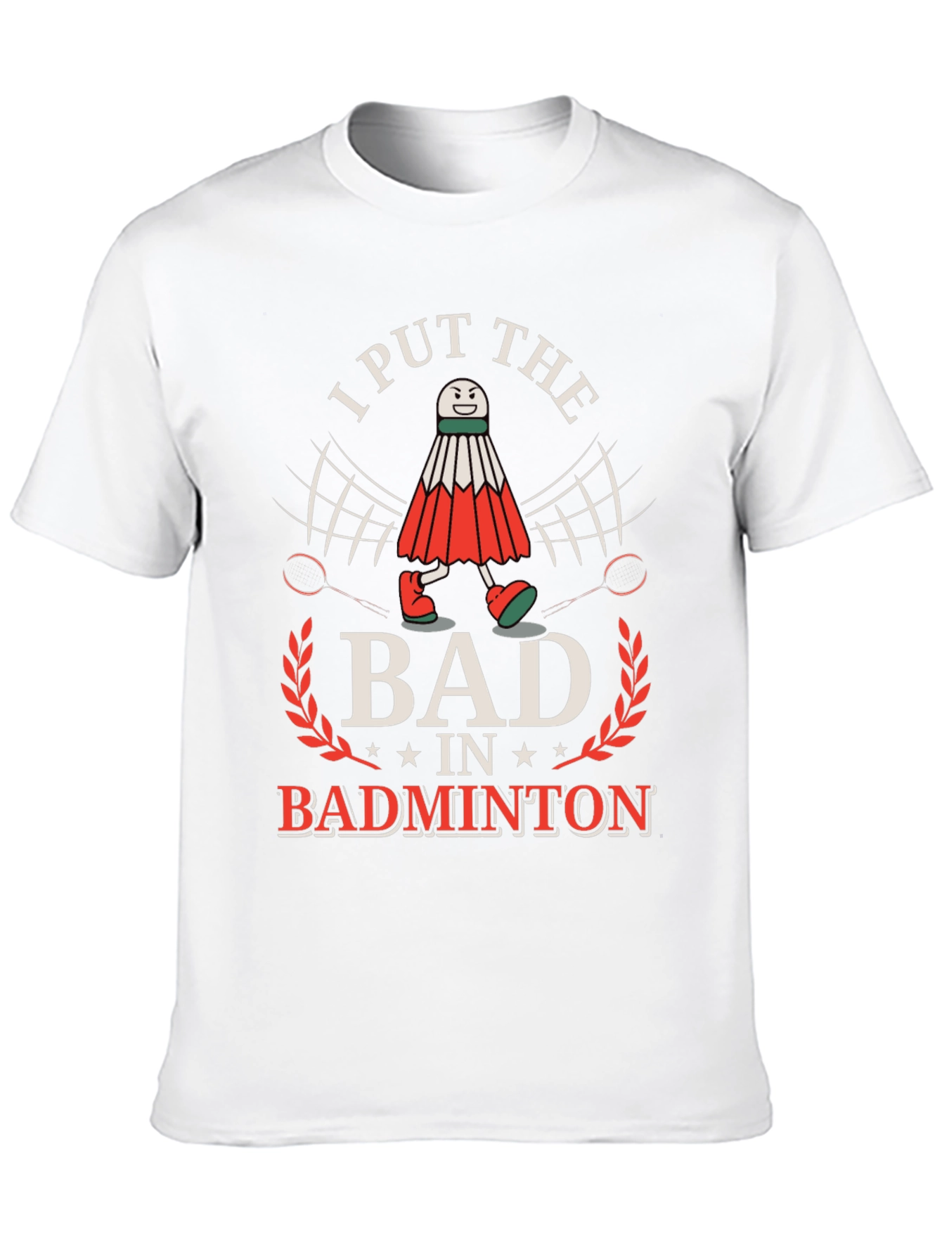 Funny Badminton T-Shirt: I Put the BAD in Badminton!