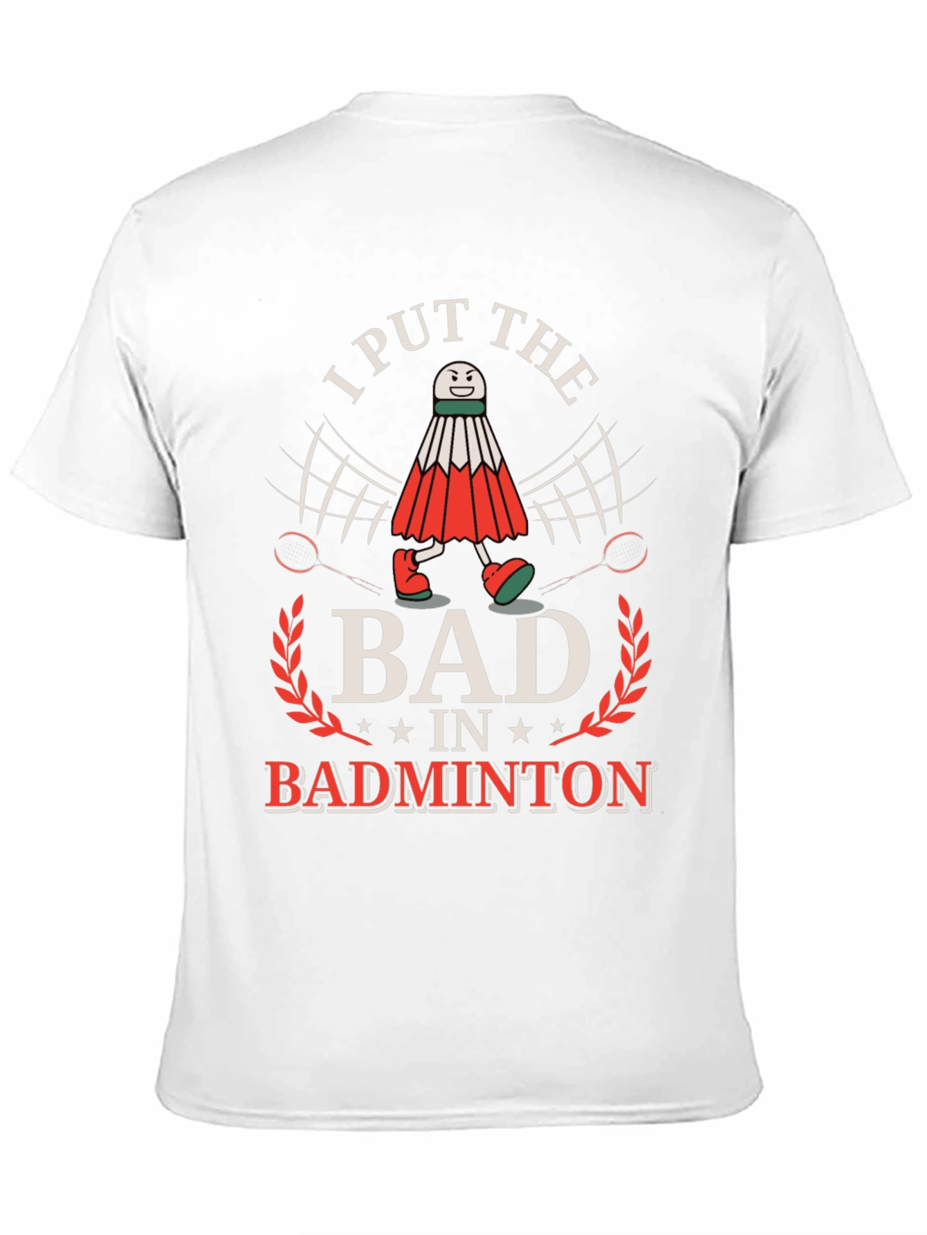 Funny Badminton T-Shirt: I Put the BAD in Badminton!