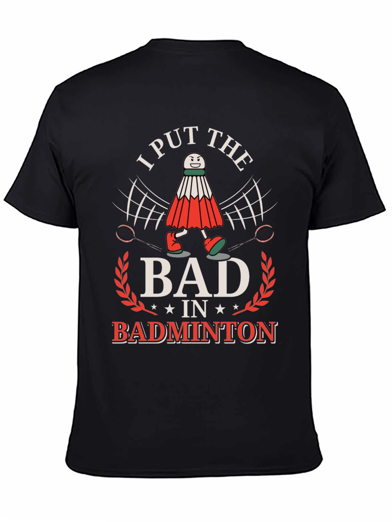 Funny Badminton T-Shirt: I Put the BAD in Badminton!