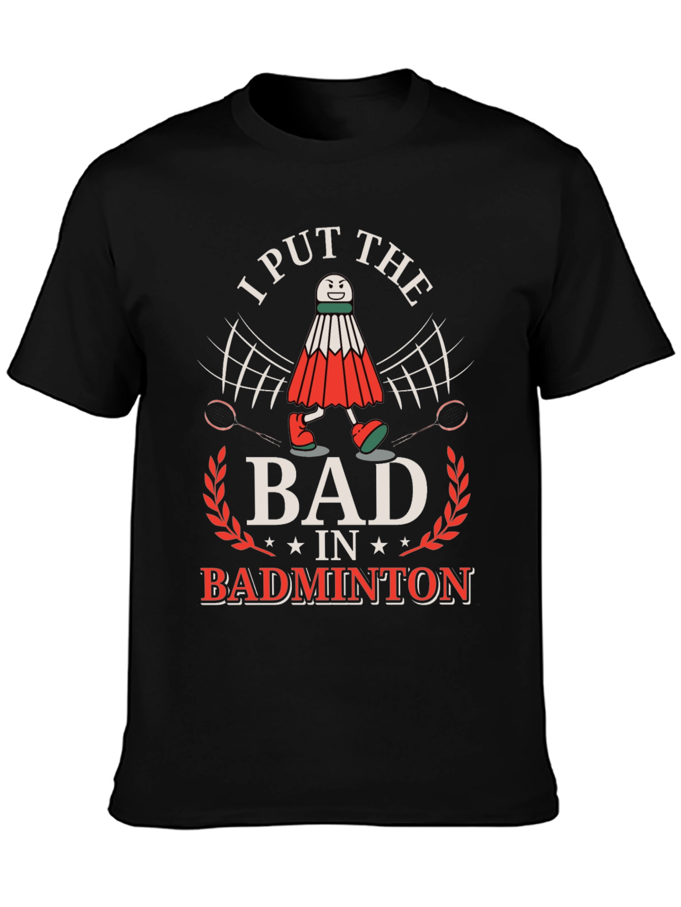 Funny Badminton T-Shirt: I Put the BAD in Badminton!