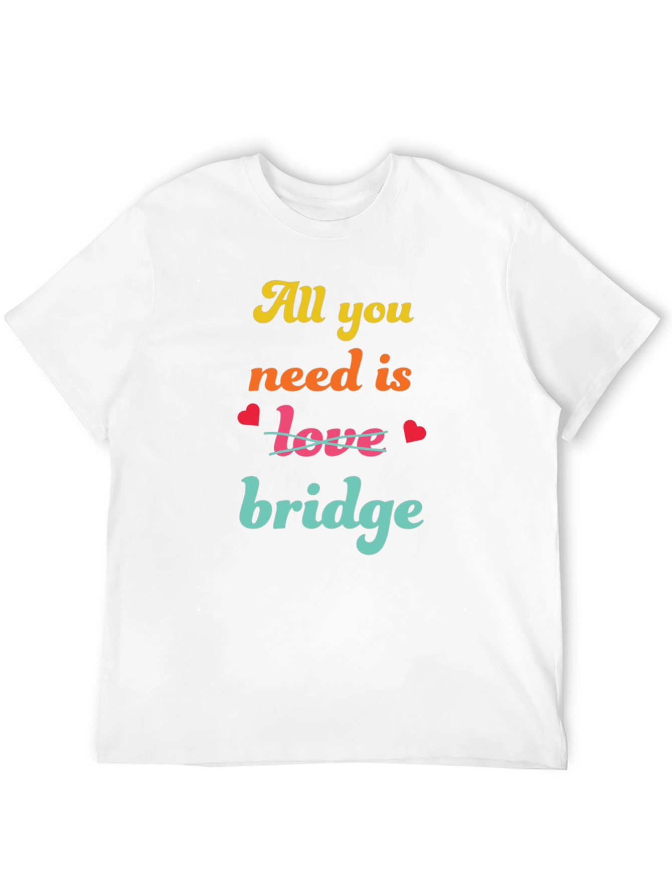 All You Need is Bridge T-Shirt