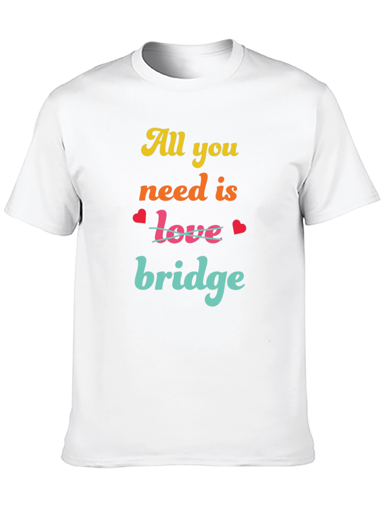 All You Need is Bridge T-Shirt