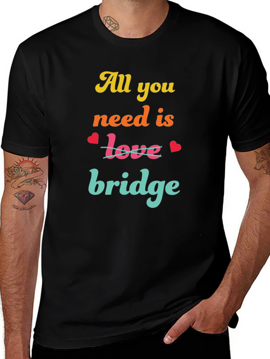 All You Need is Bridge T-Shirt