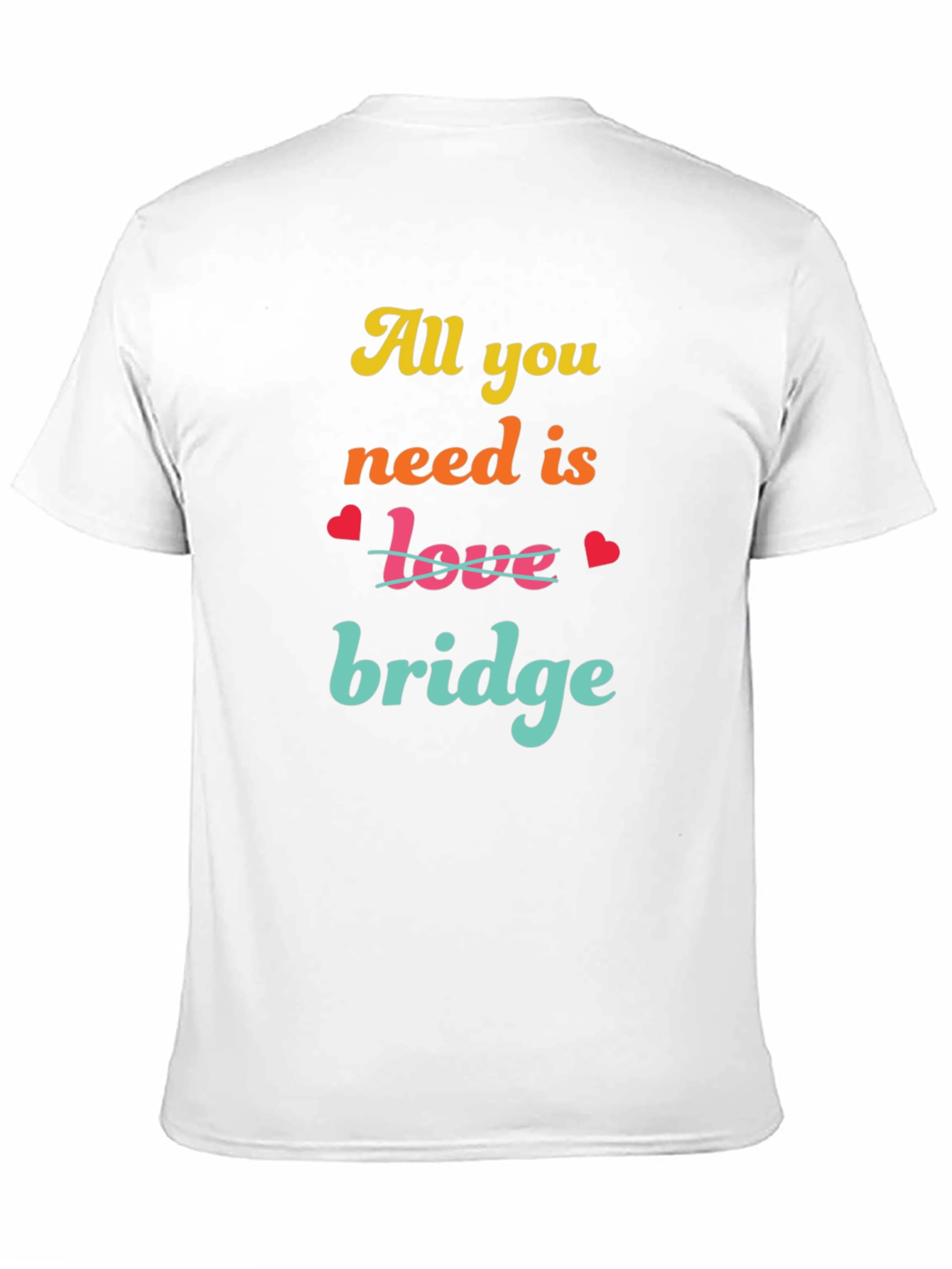 All You Need is Bridge T-Shirt