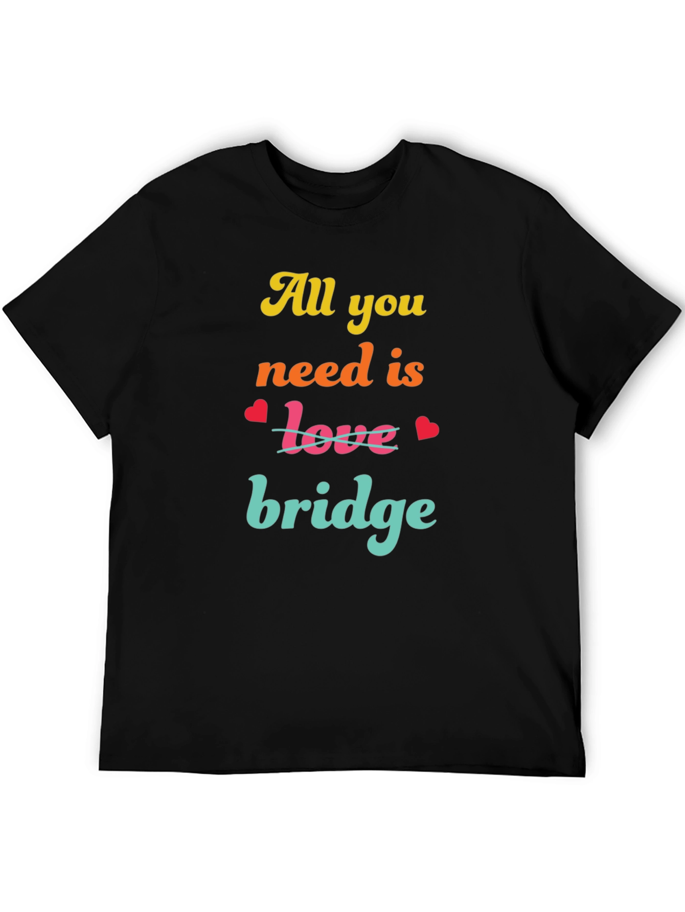 All You Need is Bridge T-Shirt