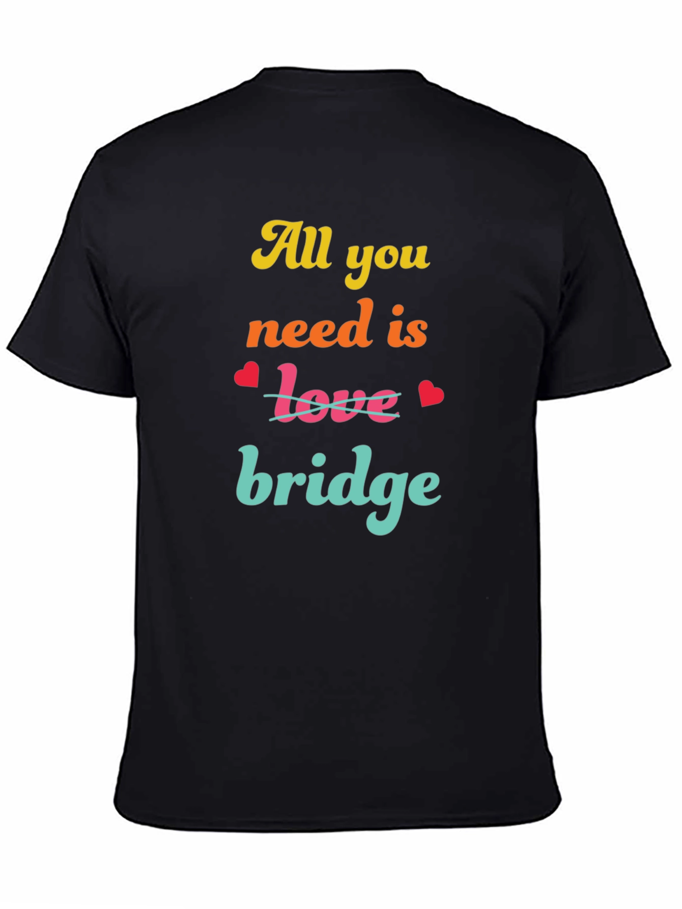 All You Need is Bridge T-Shirt