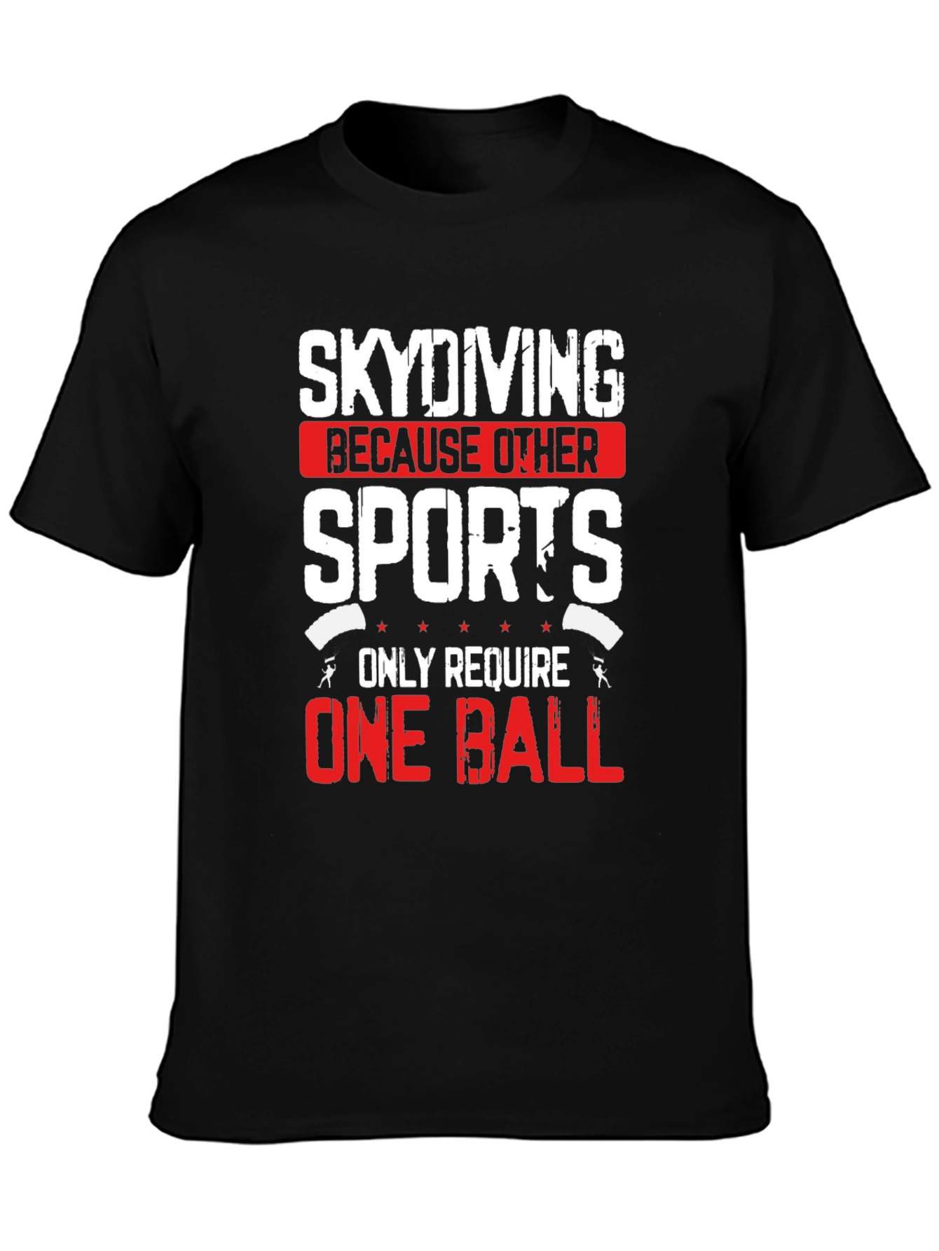 Skydiving T-Shirt: One Ball Sports Funny Tee