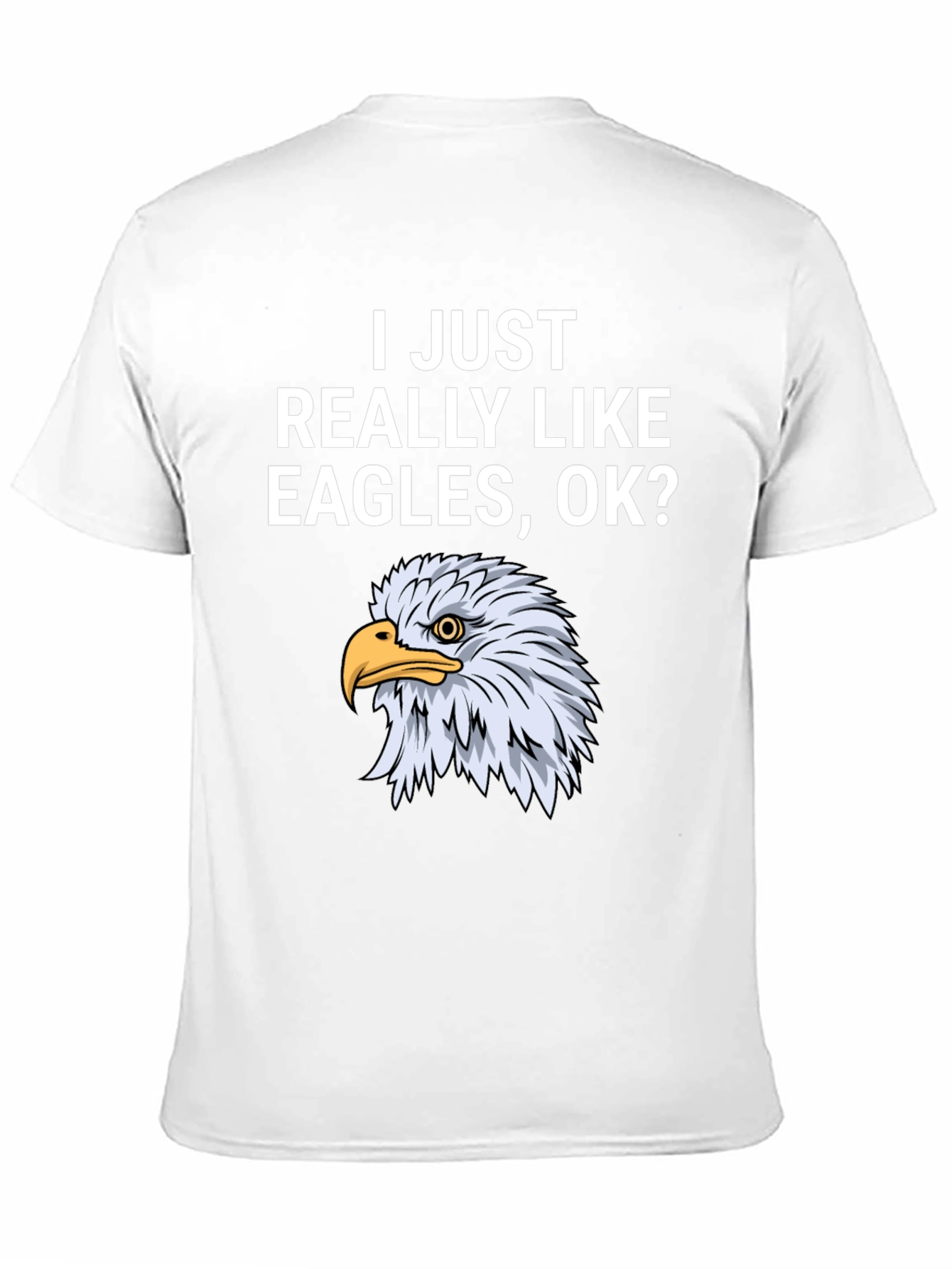 I Just Really Like Eagles OK? T-Shirt