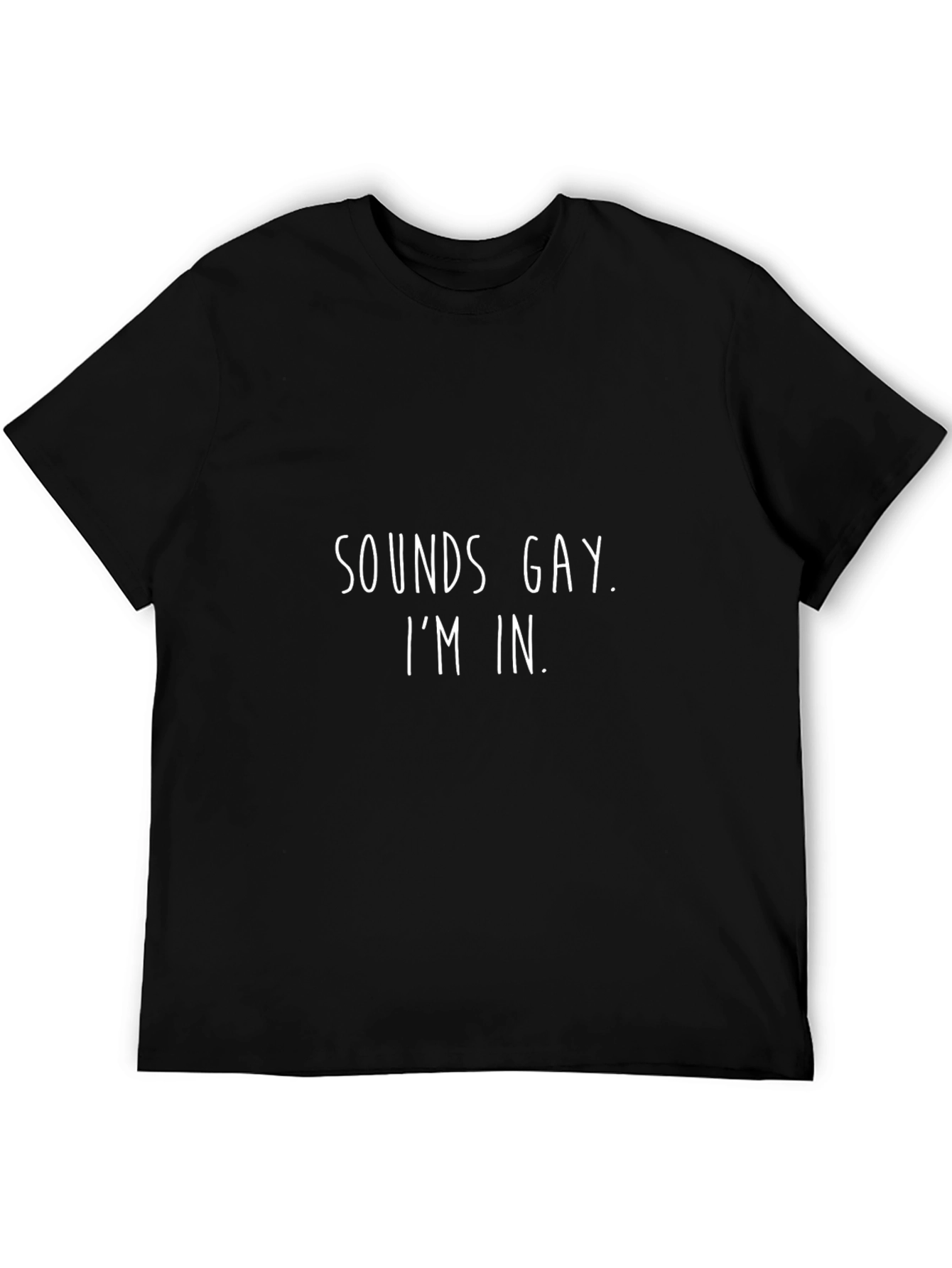 Sounds Gay Im In T-Shirt Funny Pride Tee
