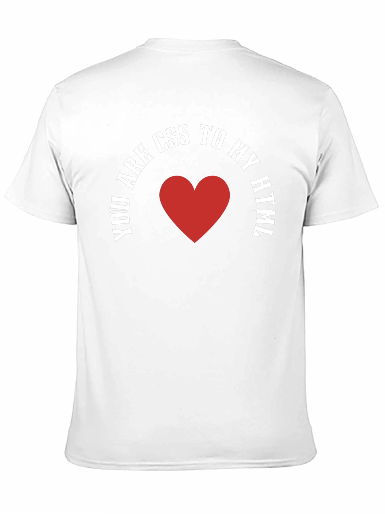 You Are CSS To My HTML T-Shirt