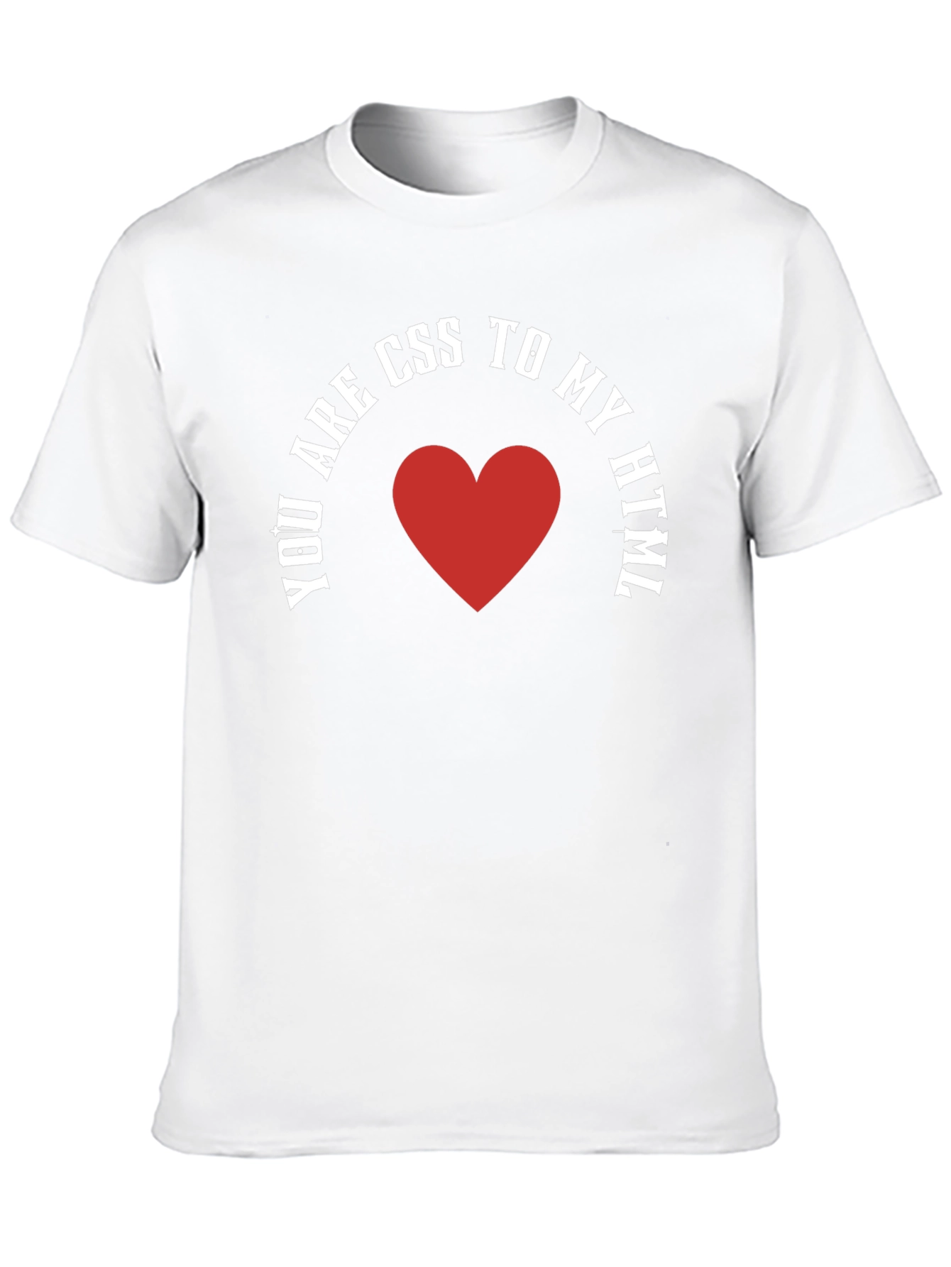 You Are CSS To My HTML T-Shirt