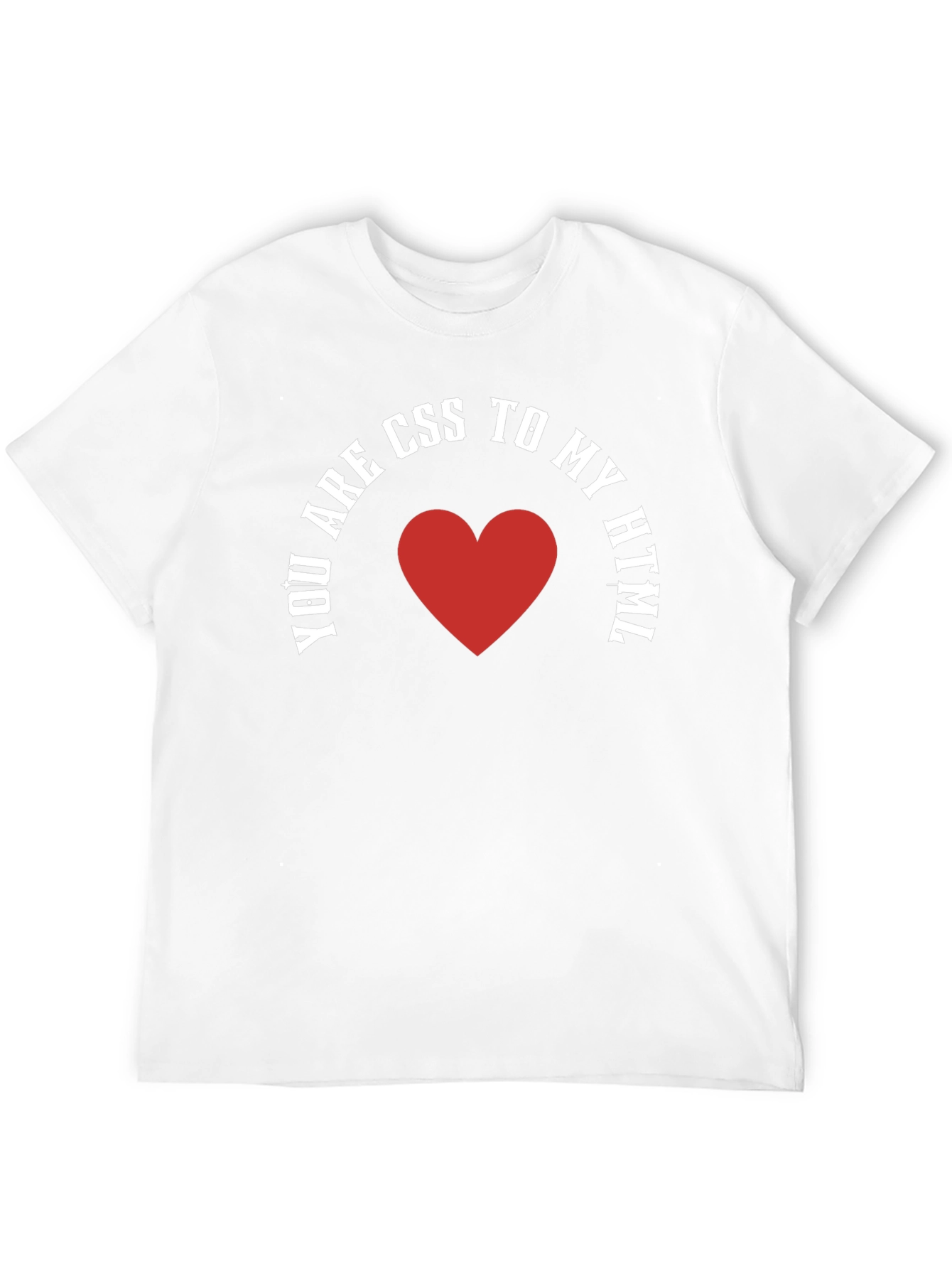 You Are CSS To My HTML T-Shirt