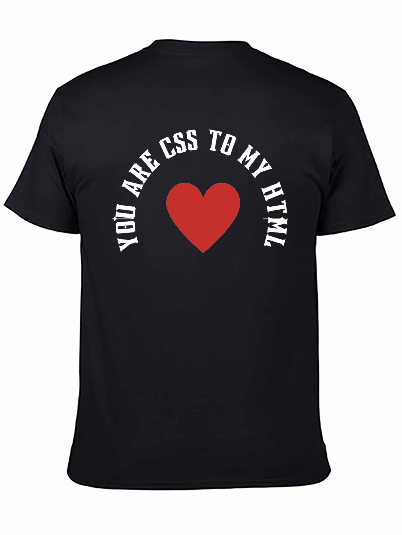 You Are CSS To My HTML T-Shirt
