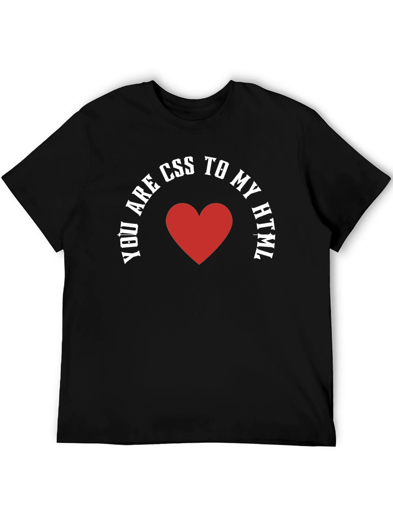 You Are CSS To My HTML T-Shirt